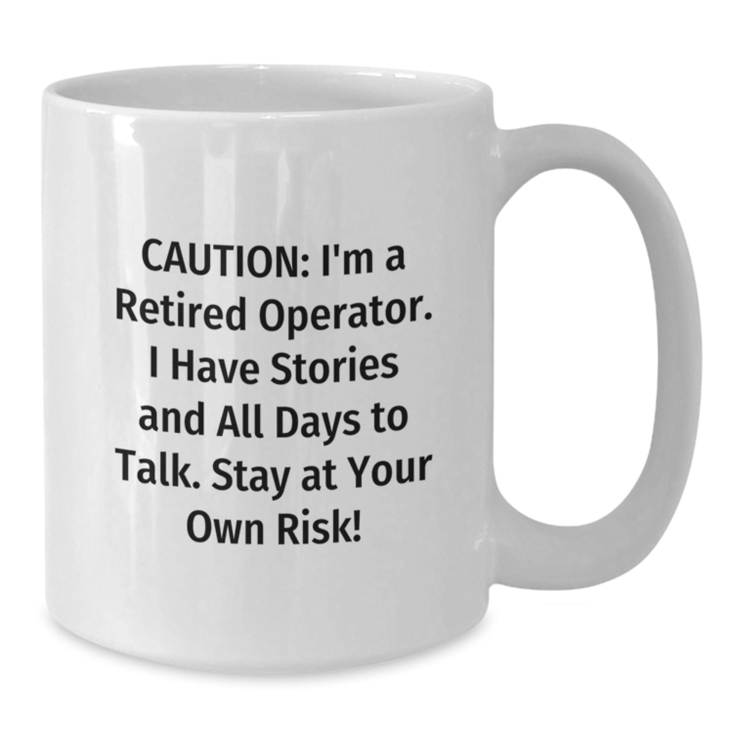 Operator Humor Gifts from Friends - 'Caution: I'm A Retired Operator' White Coffee Mug, 11oz or 15oz, Ceramic, Birthday Unique Gifts - Additional