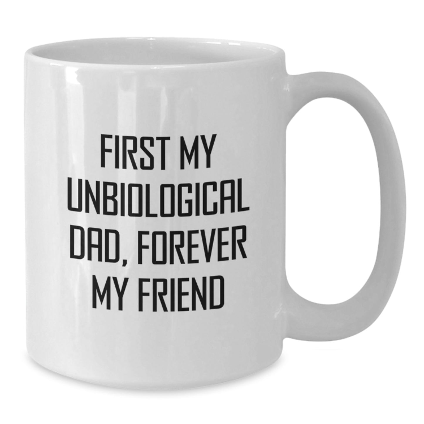 Funny Unbiological Dad Gifts for Men - White Coffee Mug - First My Unbiological Dad, Forever My Friend - Christmas Unique Gifts from Family - Additional