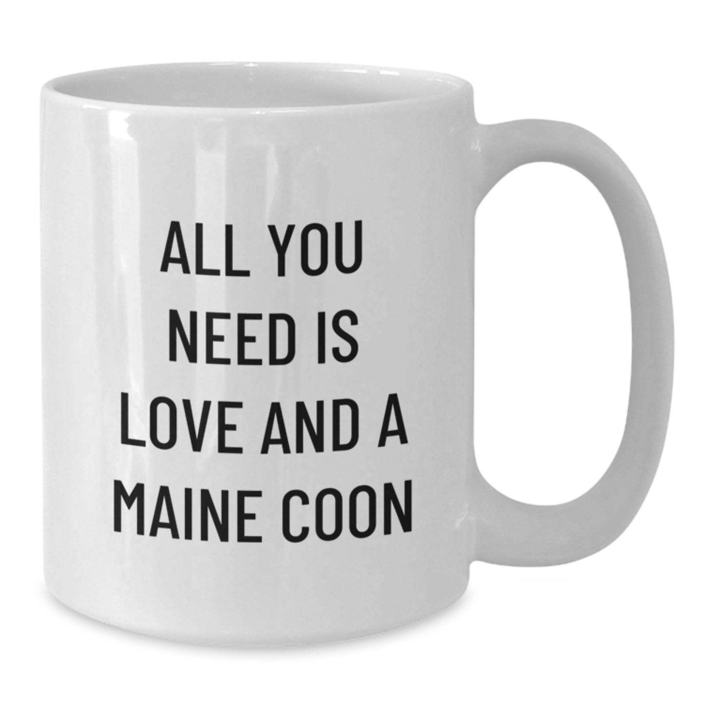 Funny Maine Coon Cat Gifts from Men for Women - White Coffee Mug - All You Need Is Love And A Maine Coon - Additional