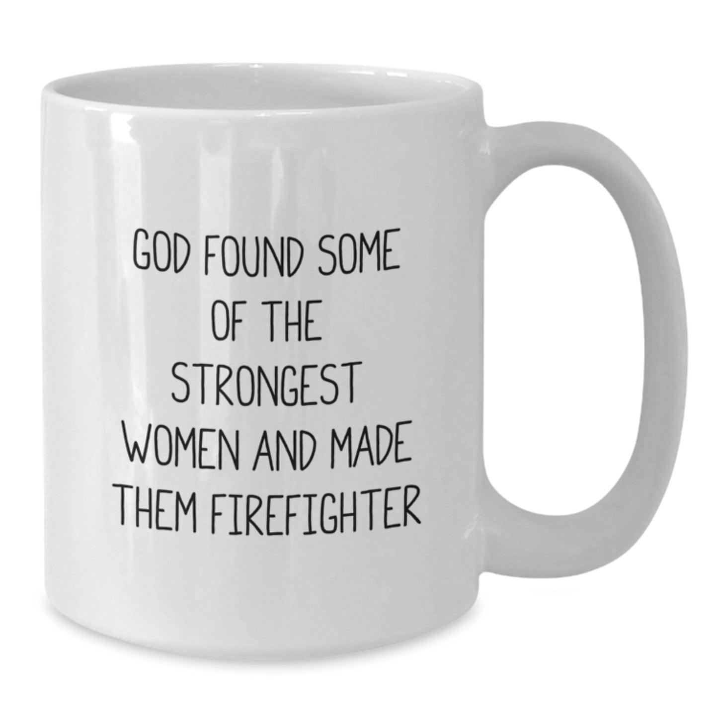 Funny Firefighter Gifts for Women - 'God Found Some Of The Strongest Women And Made Them Firefighter' White Coffee Mug - Unique Christmas Unique Gifts from Friends and Family to Firefighter Women - Additional