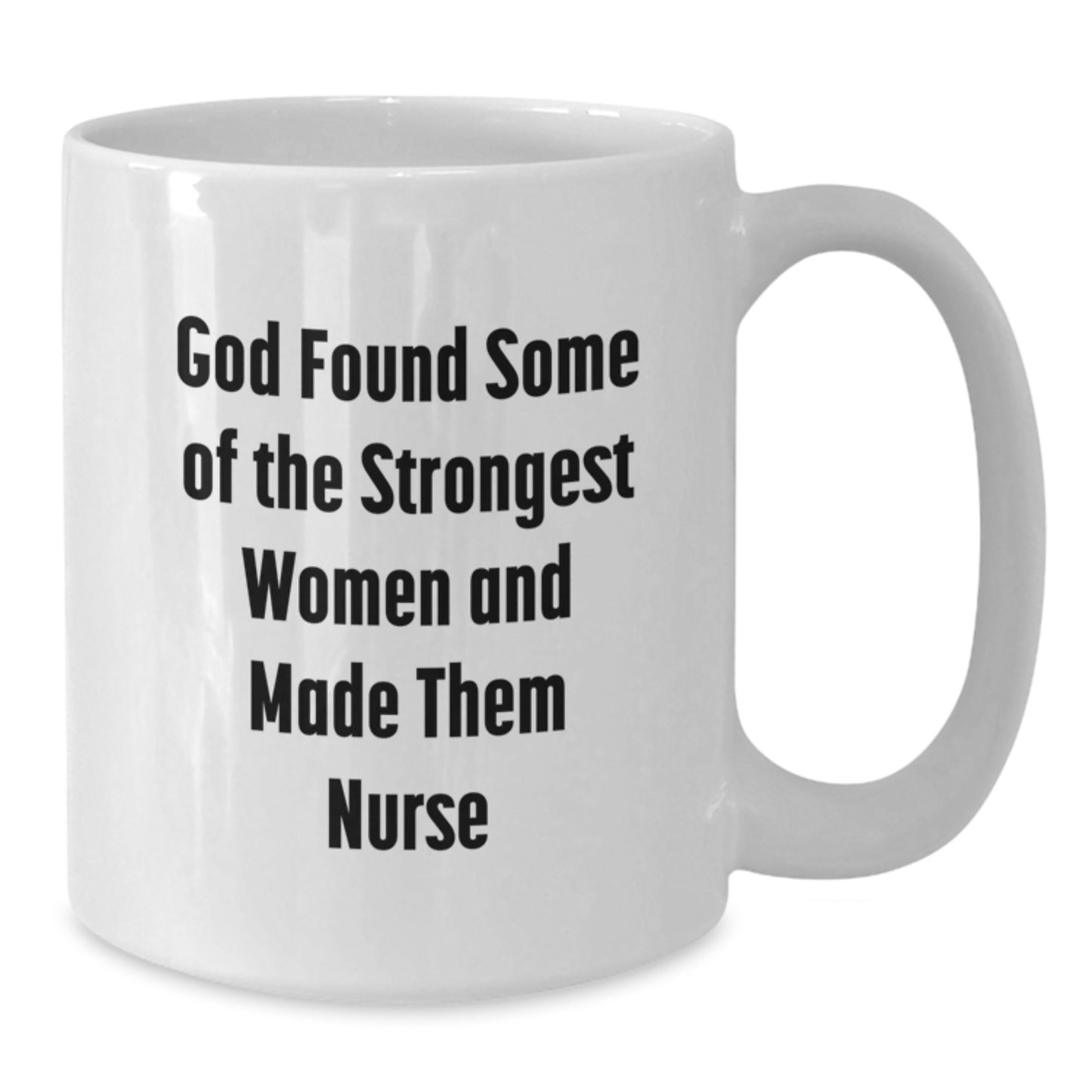 Funny Nurse Gifts from Men to Women Friends Coworkers Family - White Coffee Mug - God Found Some Of The Strongest Women And Made Them Nurse - Additional