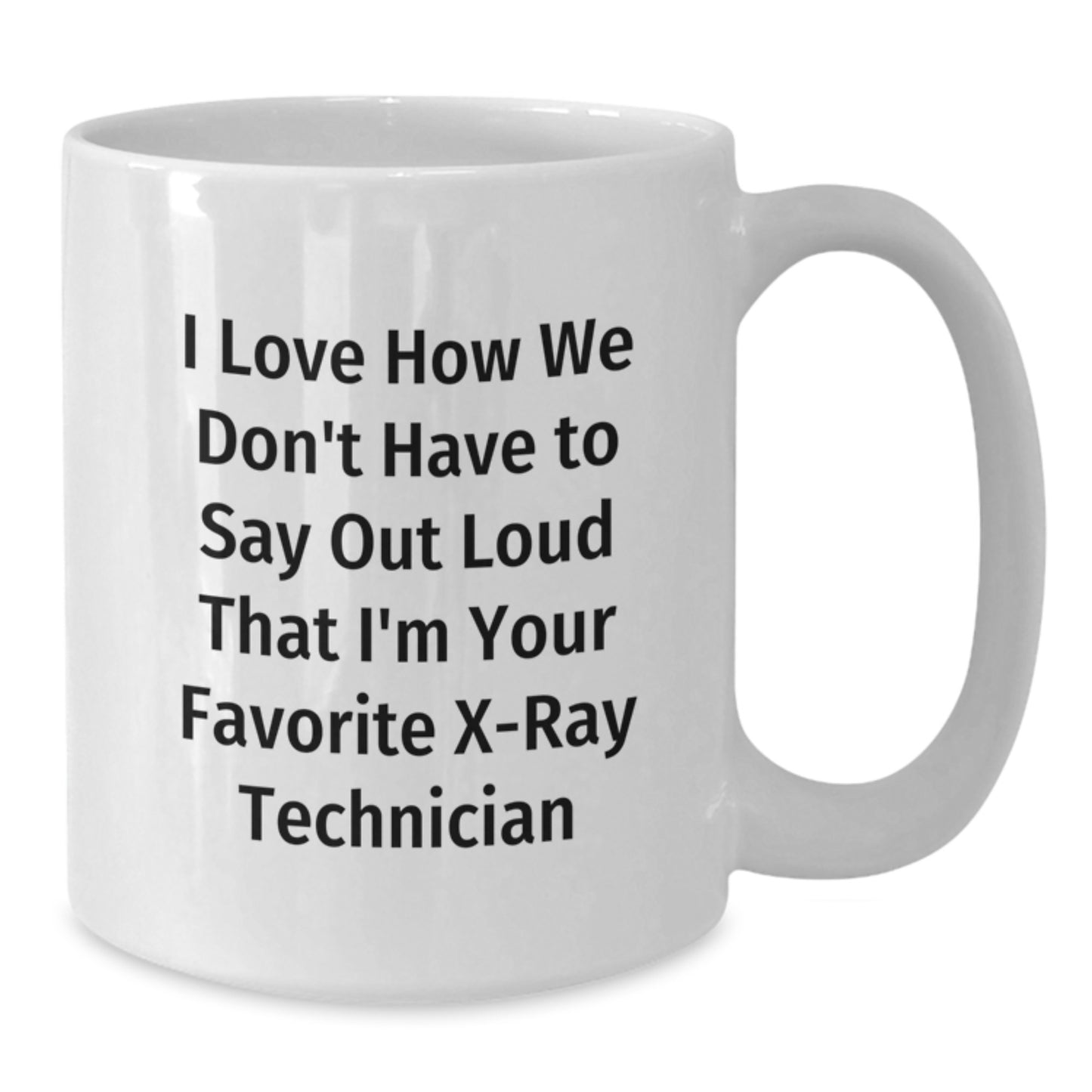Funny X-Ray Technician Gifts from Friends - White Coffee Mug for Favorite X-Ray Technician, Unique Christmas Unique Gifts for X-Ray Technician - Additional