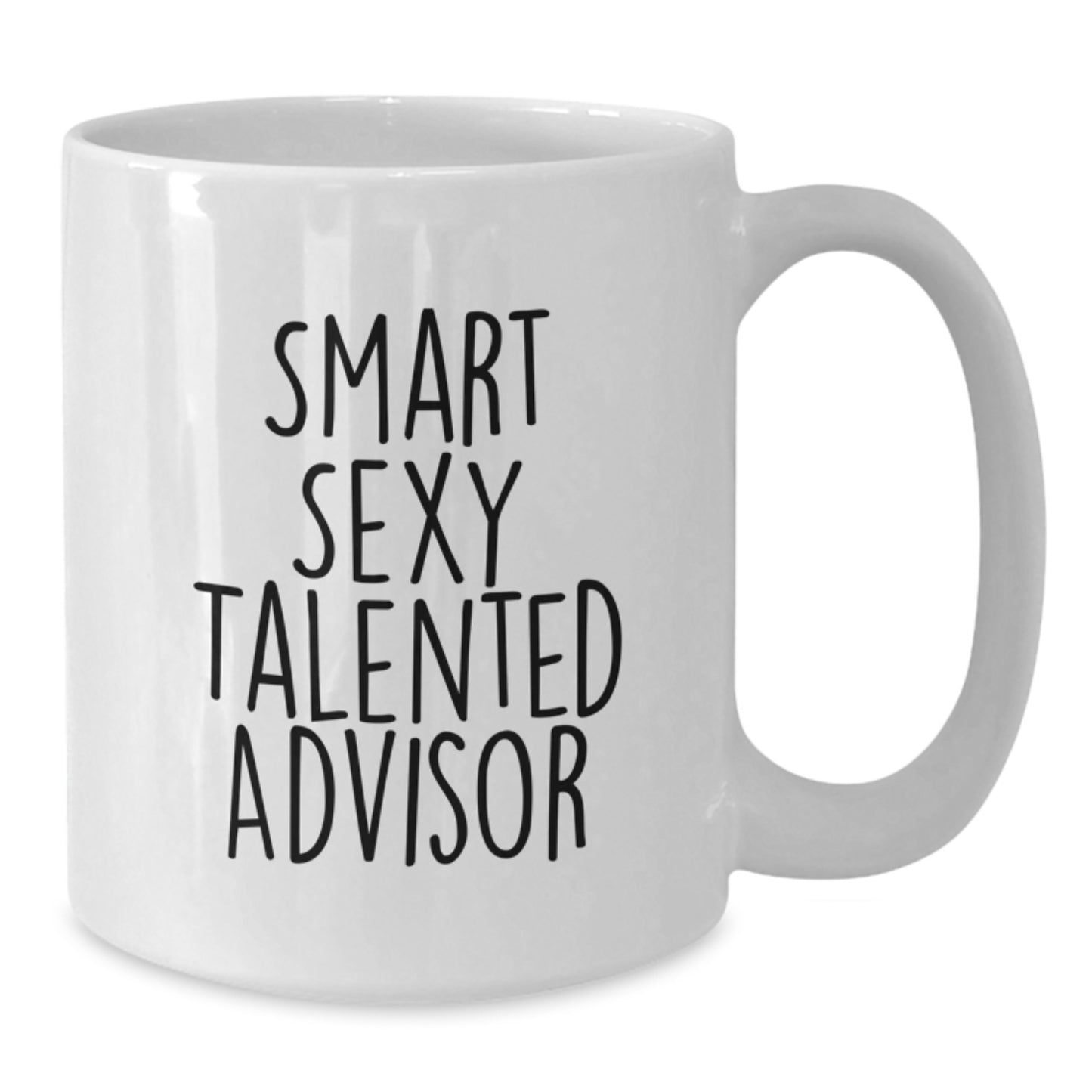 Funny Advisor Gifts from Men - White Coffee Mug for Smart Sexy Talented Advisors, Christmas Unique Gift Ideas, White Ceramic Mug 11oz or 15oz Capacity - Additional