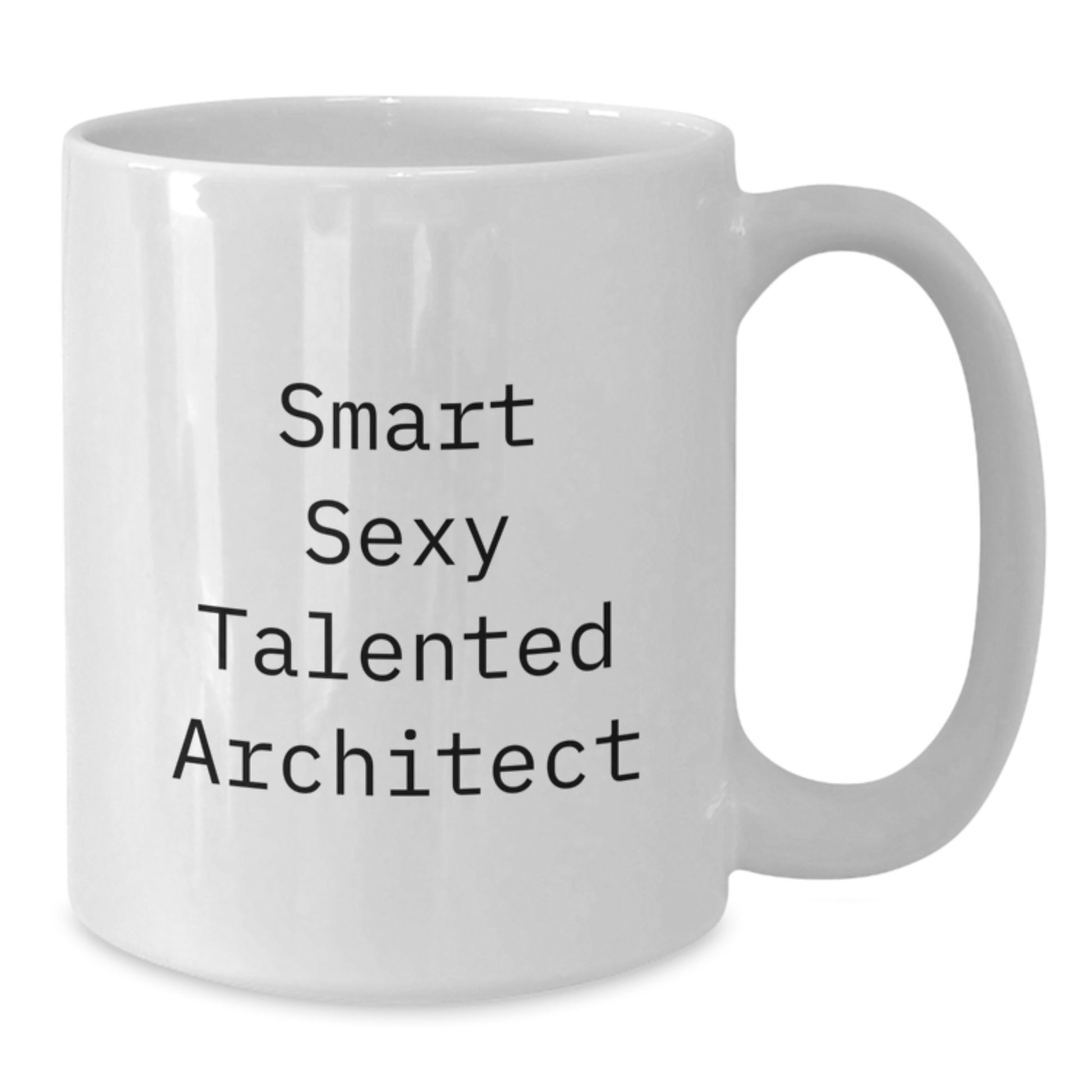 Funny Architect Gifts White Coffee Mug, Birthday Unique Presents from Friends, 'Smart Sexy Talented Architect' Quote Inside, 11oz or 15oz Ceramic Mug - Additional
