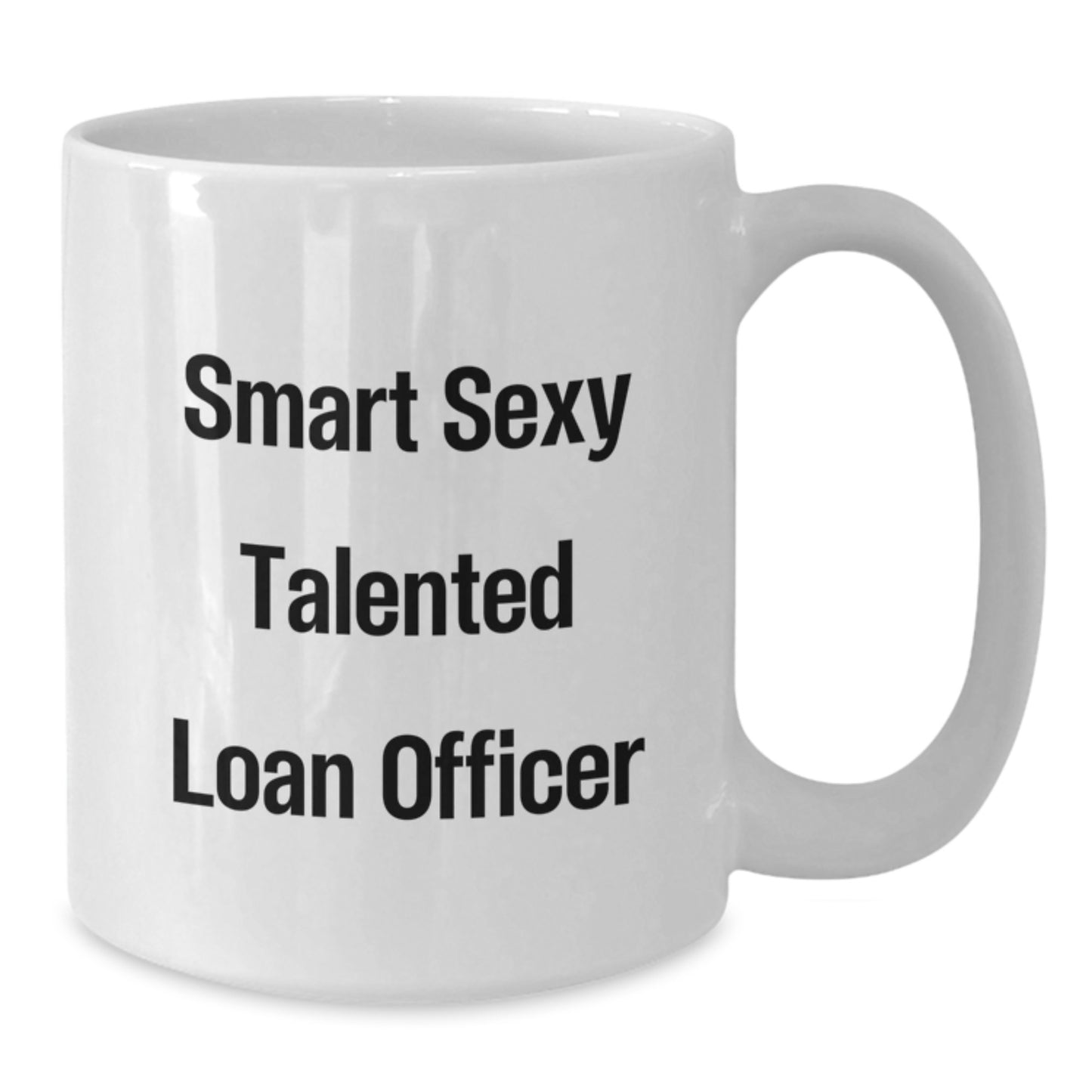 Funny Loan Officer Gifts from Friends, Unique White Coffee Mug for Smart Sexy Talented Loan Officer on Birthday, 'Smart Sexy Talented Loan Officer' Quote - Additional