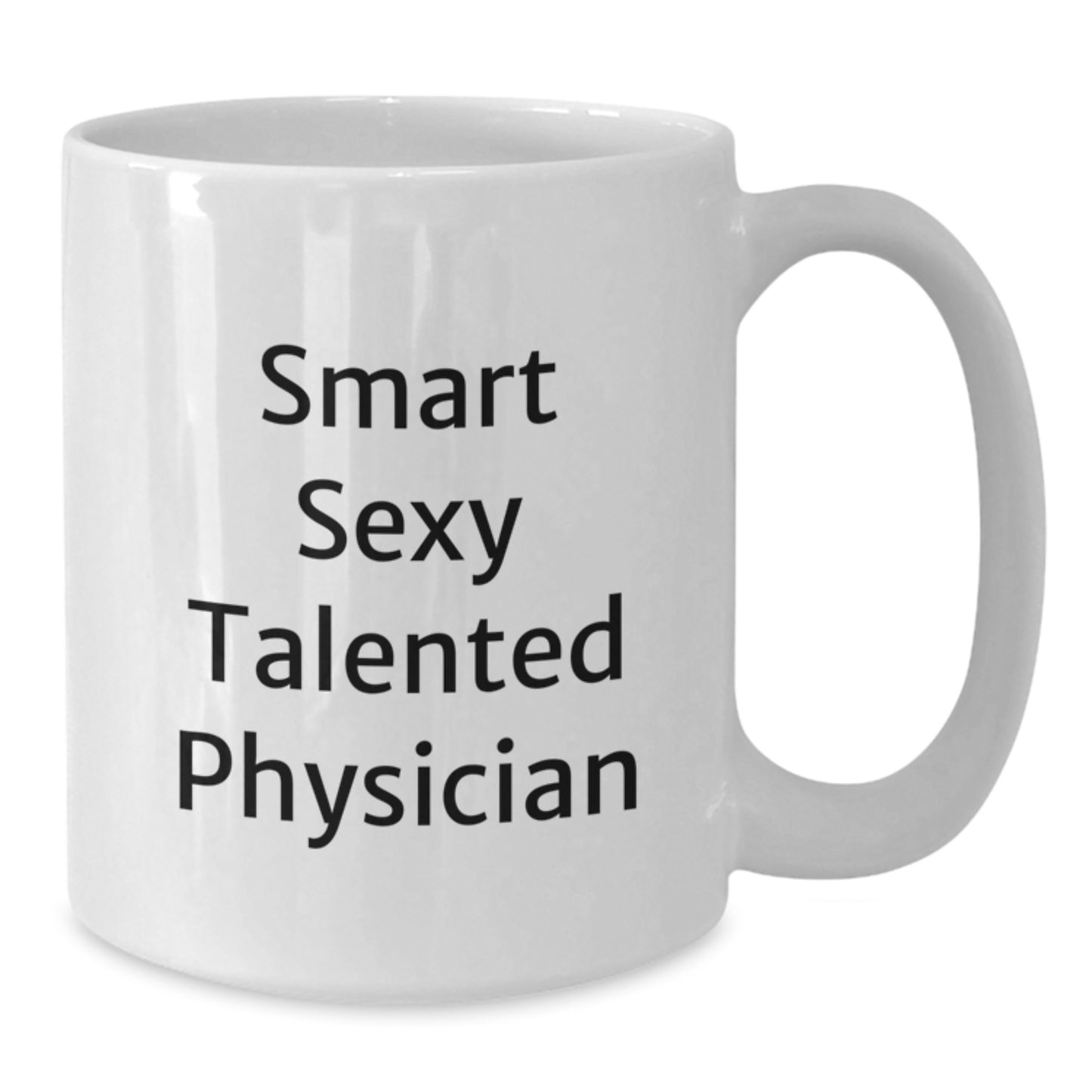 Funny Quote Gifts from Men to Smart Sexy Talented Physicians, Christmas Unique Gifts for Physician Friends, White Ceramic 11oz/15oz Coffee Mug - Additional