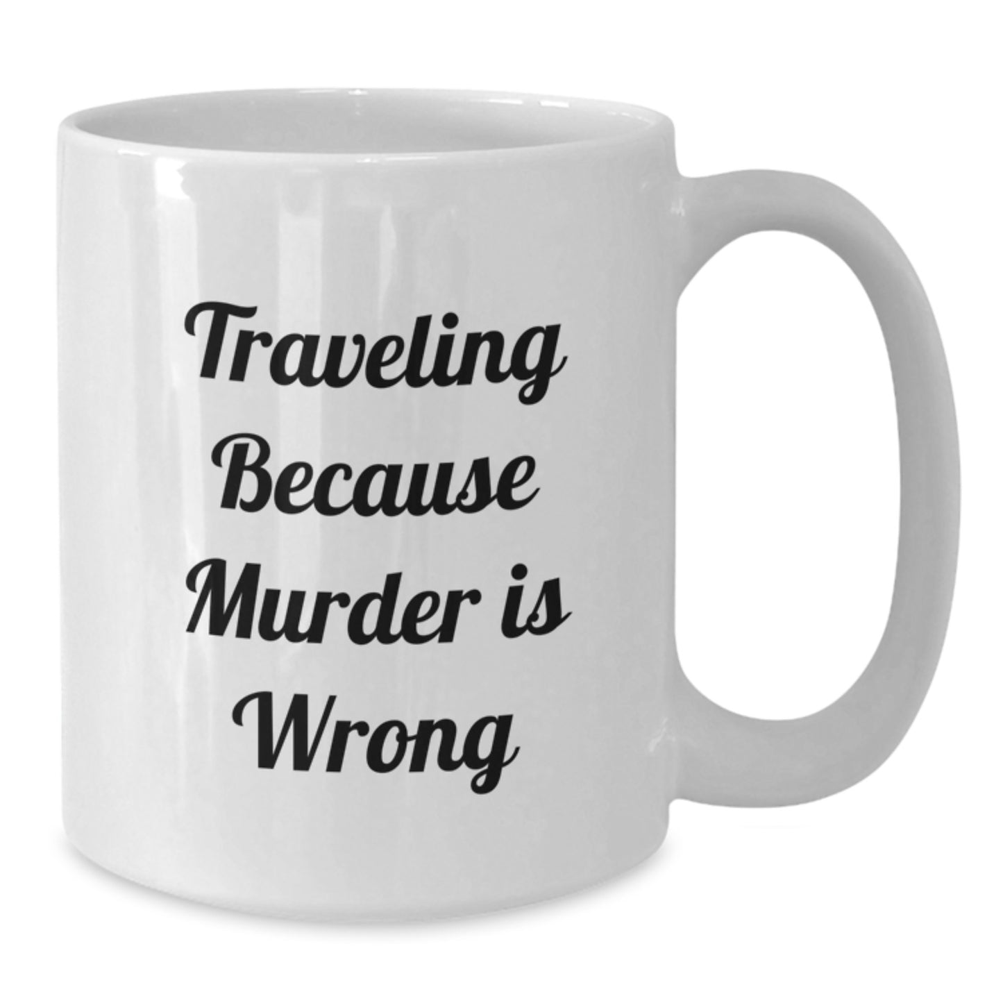 Funny Traveling Gifts from Friends - White Coffee Mug - 'Traveling Because Murder Is Wrong' - Unique Christmas Memorable Presents for Traveling Lovers - Additional