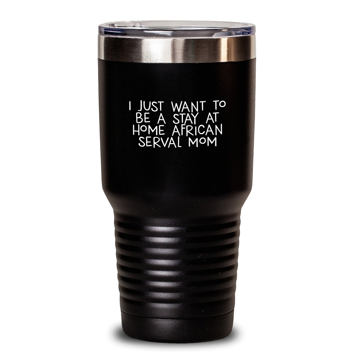 Unique African Serval Cat Gifts from Men to Women Friends Family - 'I Just Want To Be A Stay At Home African Serval Mom' Christmas Tumbler, 20oz or 30oz Black Stainless Steel - Main
