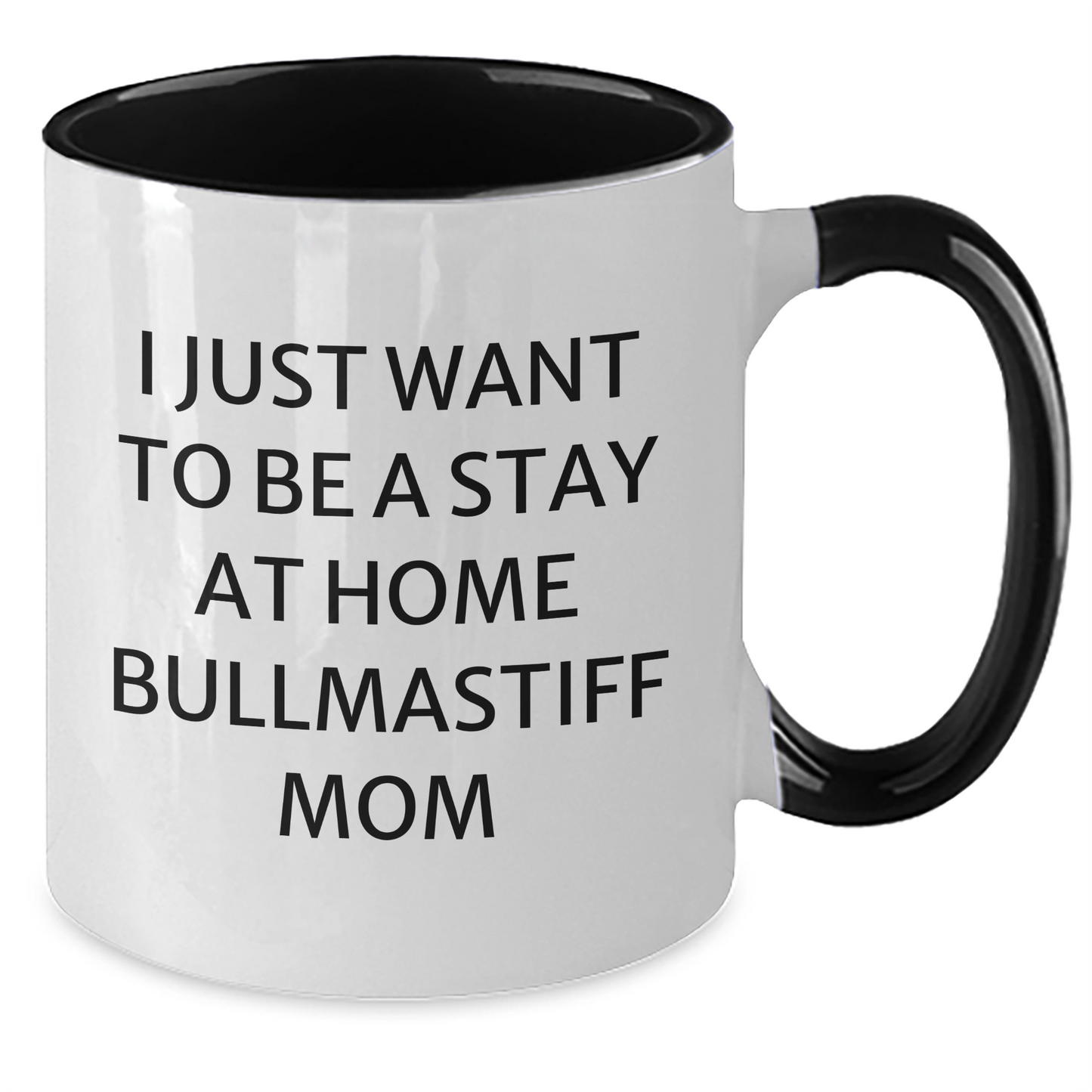 Funny Bullmastiff Dog Mom Gifts - I Just Want To Be A Stay At Home Mom, Two Tone Coffee Mug for Father's Day Unique Gifts from Family - Additional