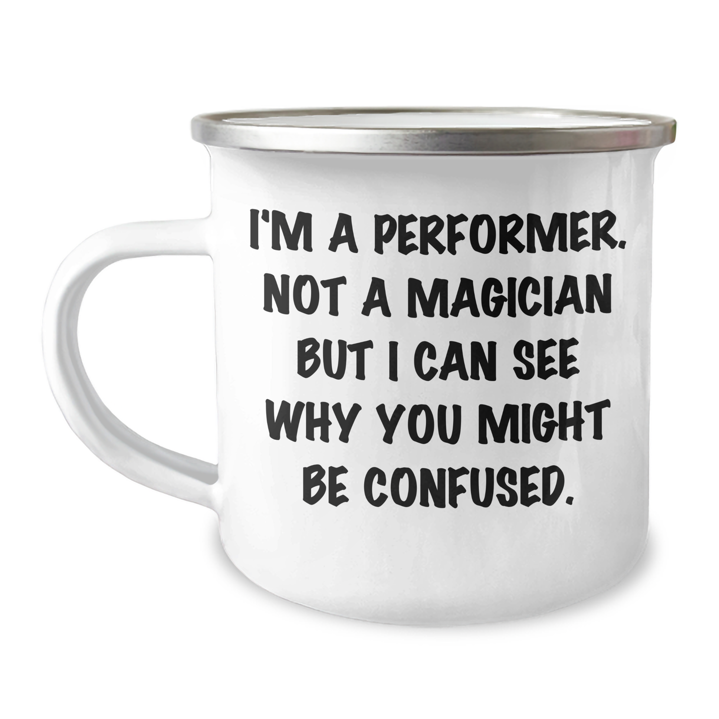Funny Performer Gifts, I'm A Performer. Not A Magician But I Can See Why You Might Be Confused., Camping Mug for Him, Unique Father's Day Unique Gifts from Men, Funny Gifts for Performers - Victory Thru Vision