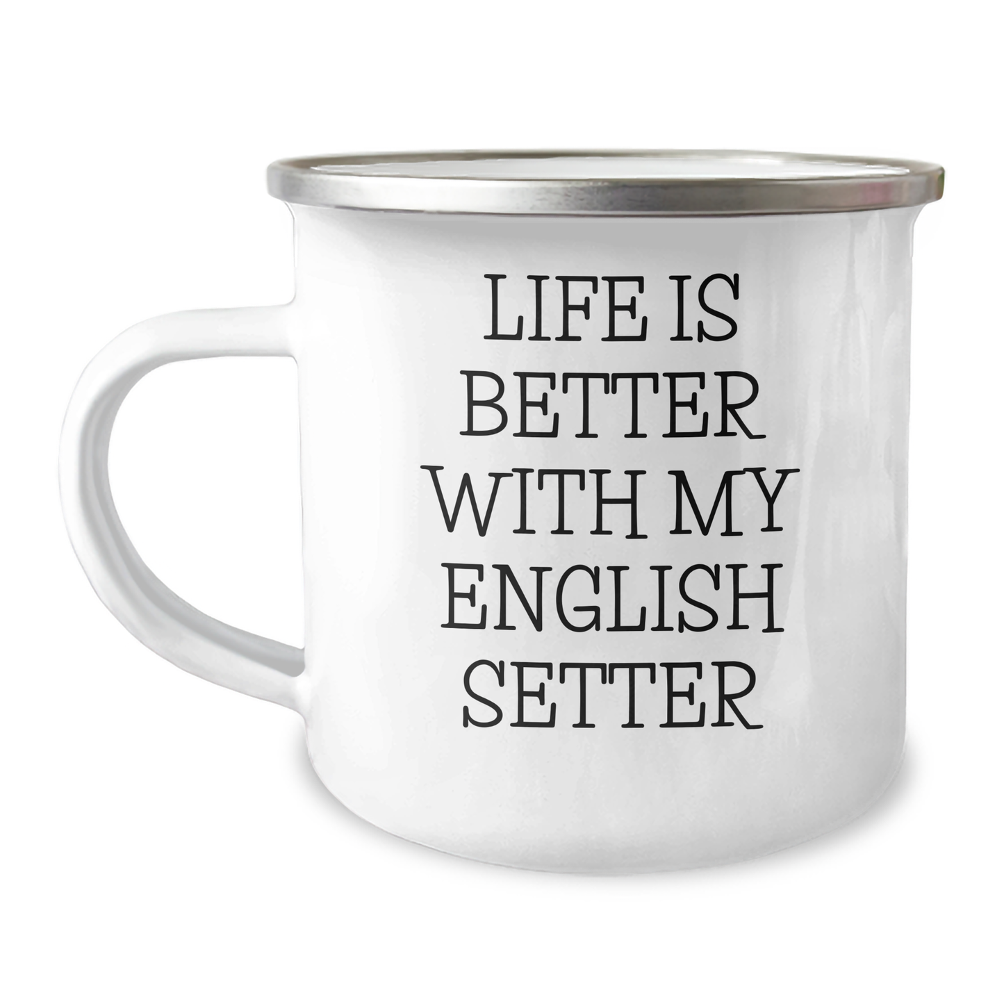 English Setter Dog Lover's Camping Mug, Funny Quote for Dad on Father's Day, Gifts from Mom to Family - 'Life Is Better With My English Setter' - Victory Thru Vision