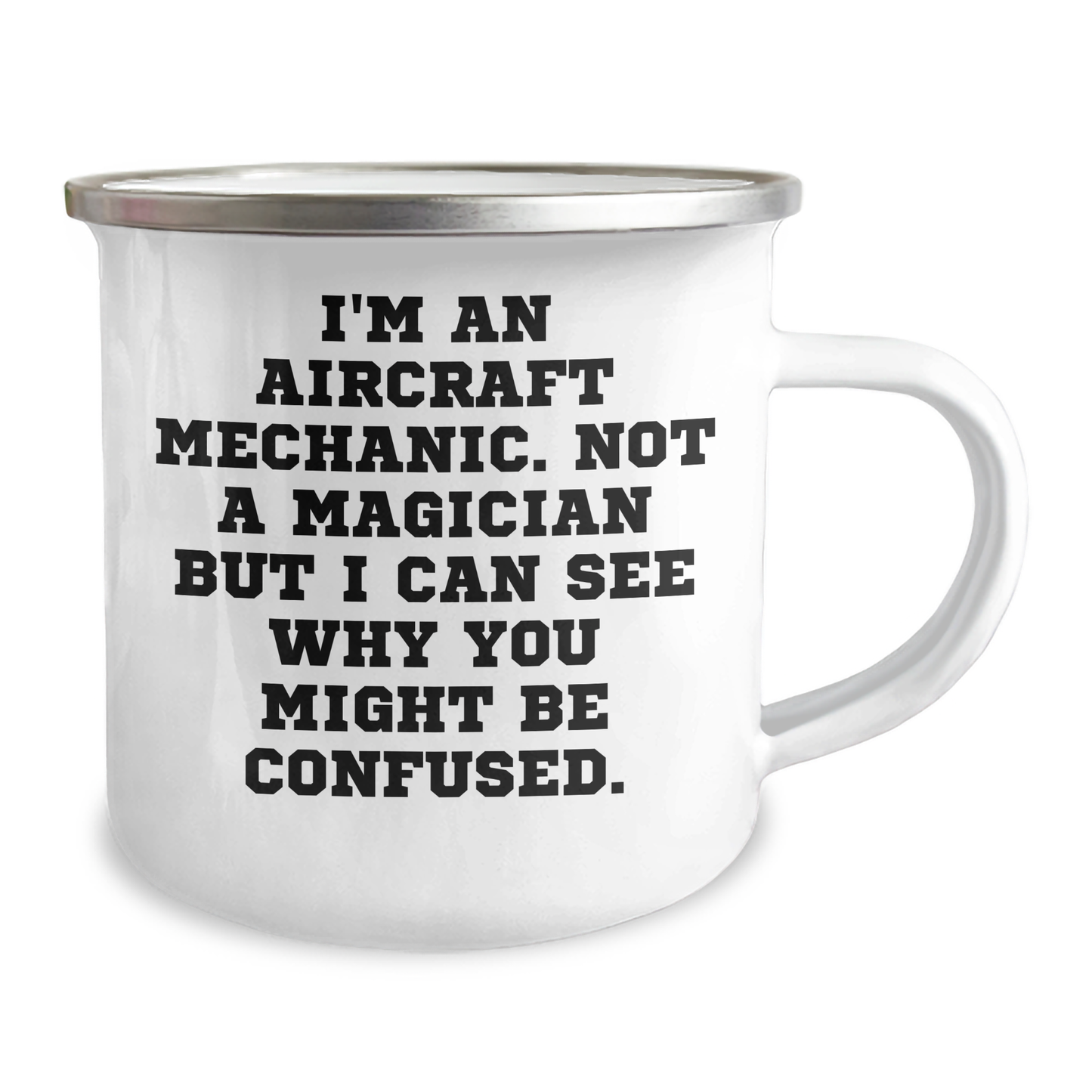 Aircraft Mechanic Humor, Funny Gifts from Friends to Dad on Father's Day - 'I'm An Aircraft Mechanic. Not A Magician...' 12 oz Stainless Steel Camping Mug - Victory Thru Vision