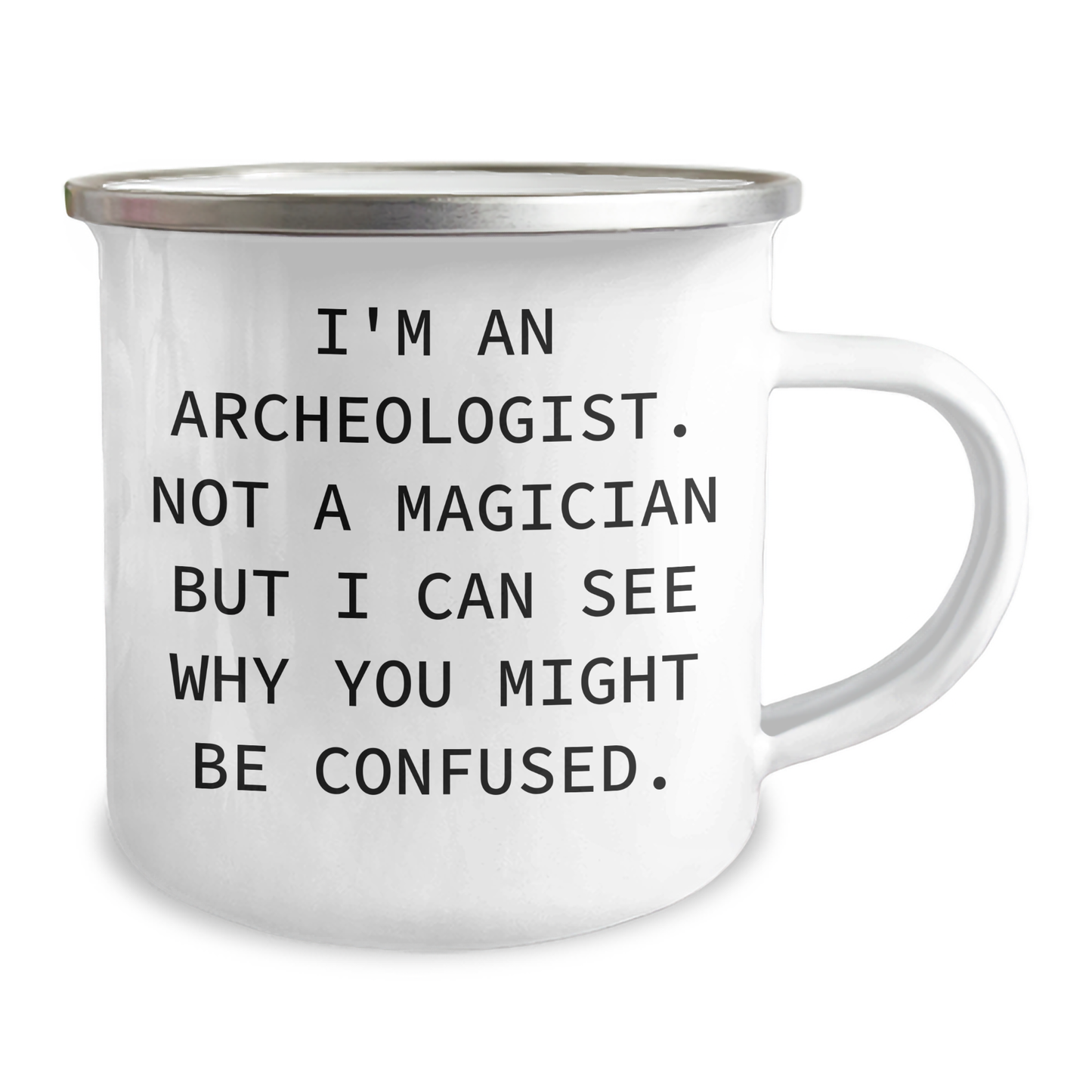 Archeologist Gifts, Funny Quote, Camping Mug for Father's Day, Gifts from Men to Archeologists - 'I'm An Archeologist' - Victory Thru Vision