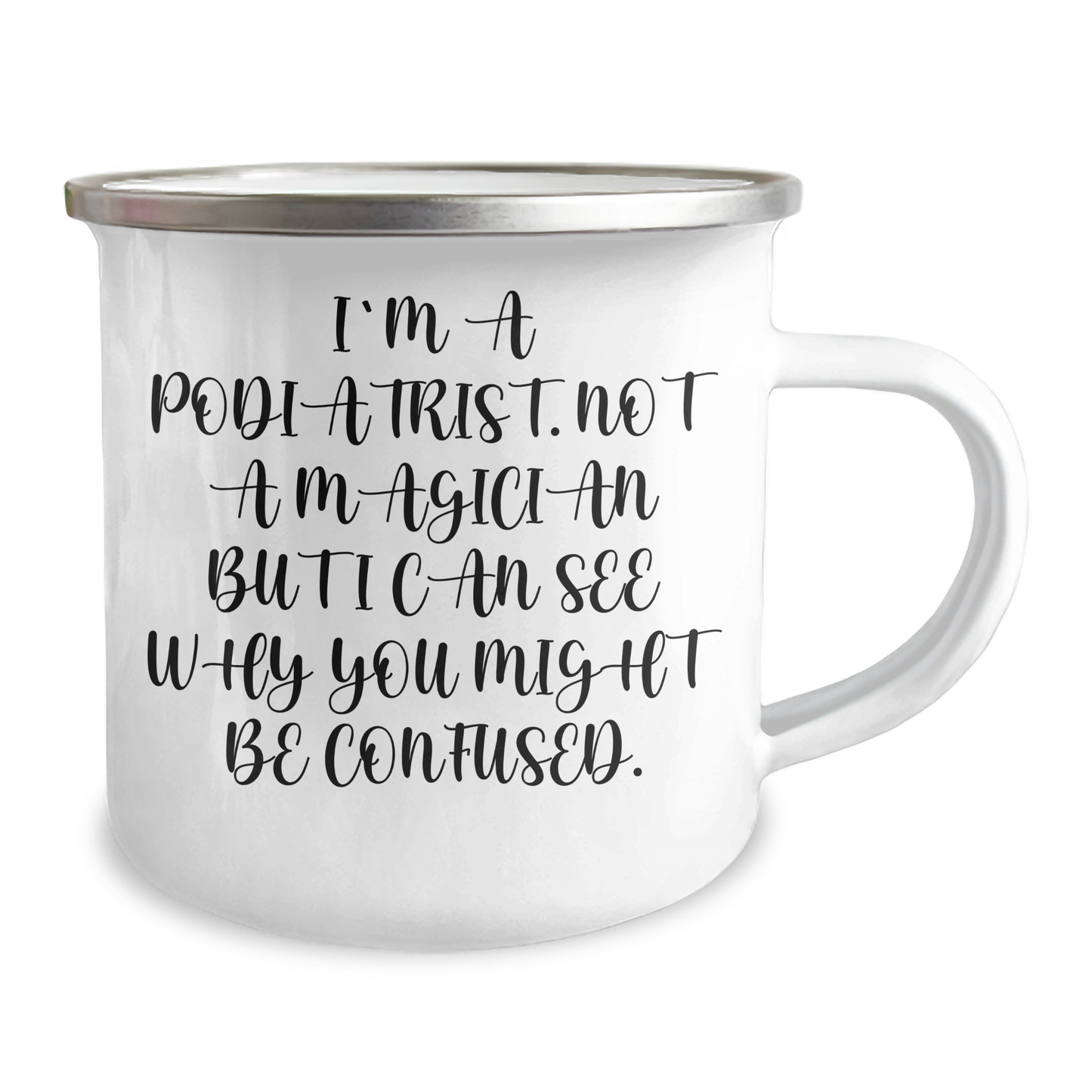 Funny Podiatrist Gifts from Men to 'I'm A Podiatrist. Not A Magician But I Can See Why You Might Be Confused.' for Father's Day, Camping Mug - Victory Thru Vision
