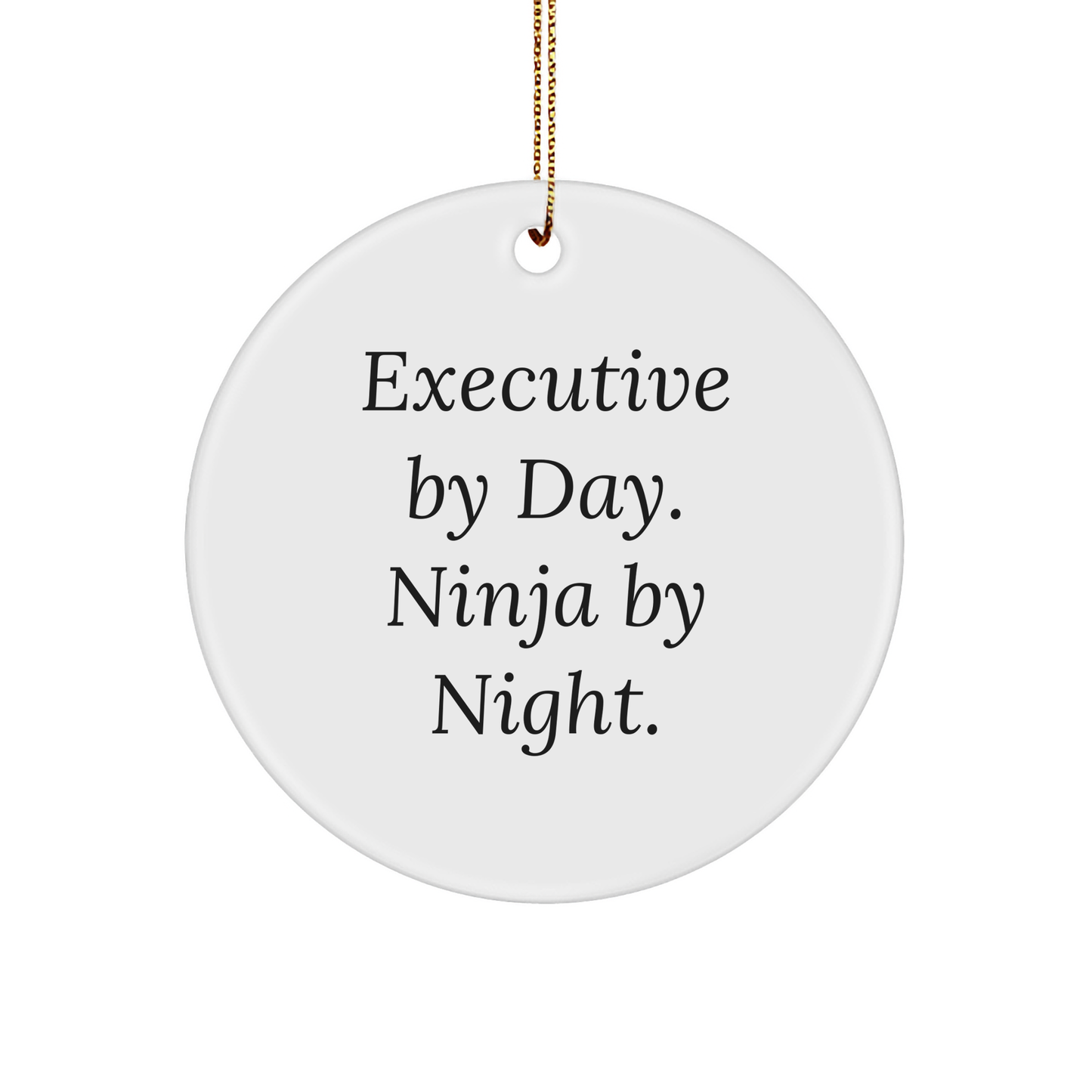 Executive By Day, Ninja By Night., Funny Gifts for Executive Men Circle Ornament, White, Christmas Unique Gifts from Family - Victory Thru Vision