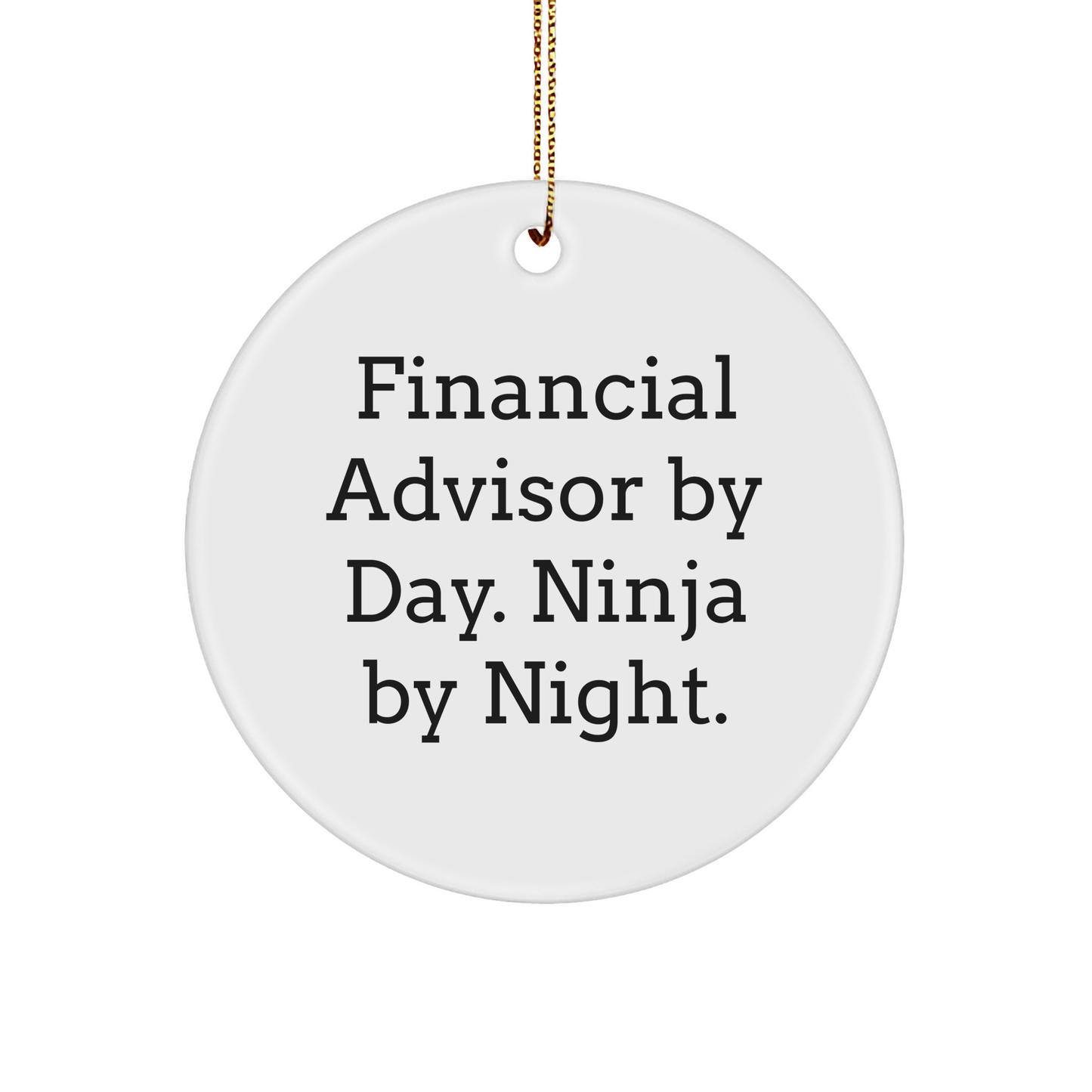 Funny Financial Advisor Gifts - 'Financial Advisor By Day. Ninja By Night.' Circle Ornament, White, Christmas Unique Gifts for Financial Advisors, Friends, and Family from - Victory Thru Vision