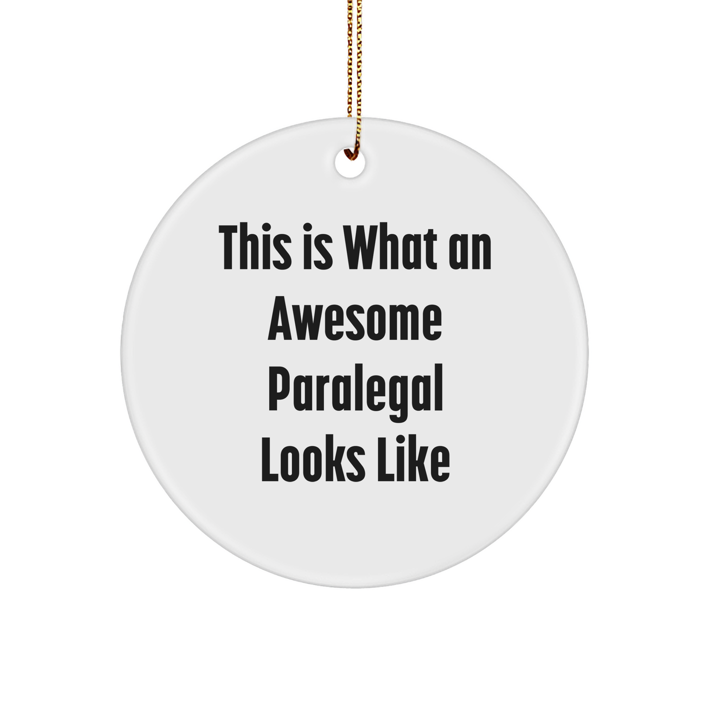 Funny Gift for Paralegal Friends, Circle Ornament with 'This Is What An Awesome Paralegal Looks Like' Quote, Gifts from Men to Paralegal Coworkers at Christmas - Victory Thru Vision