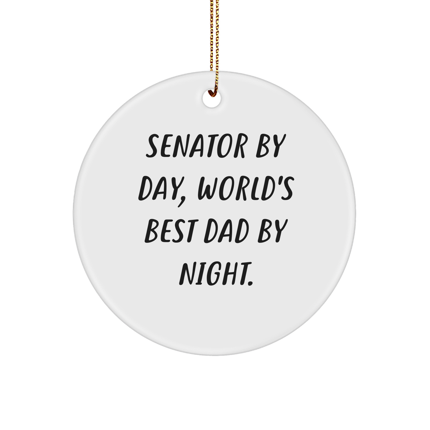Funny Senator Gifts for Christmas - 'Senator By Day, World's Best Dad By Night.' Circle Ornament from Friends, Family, or Coworkers - Victory Thru Vision