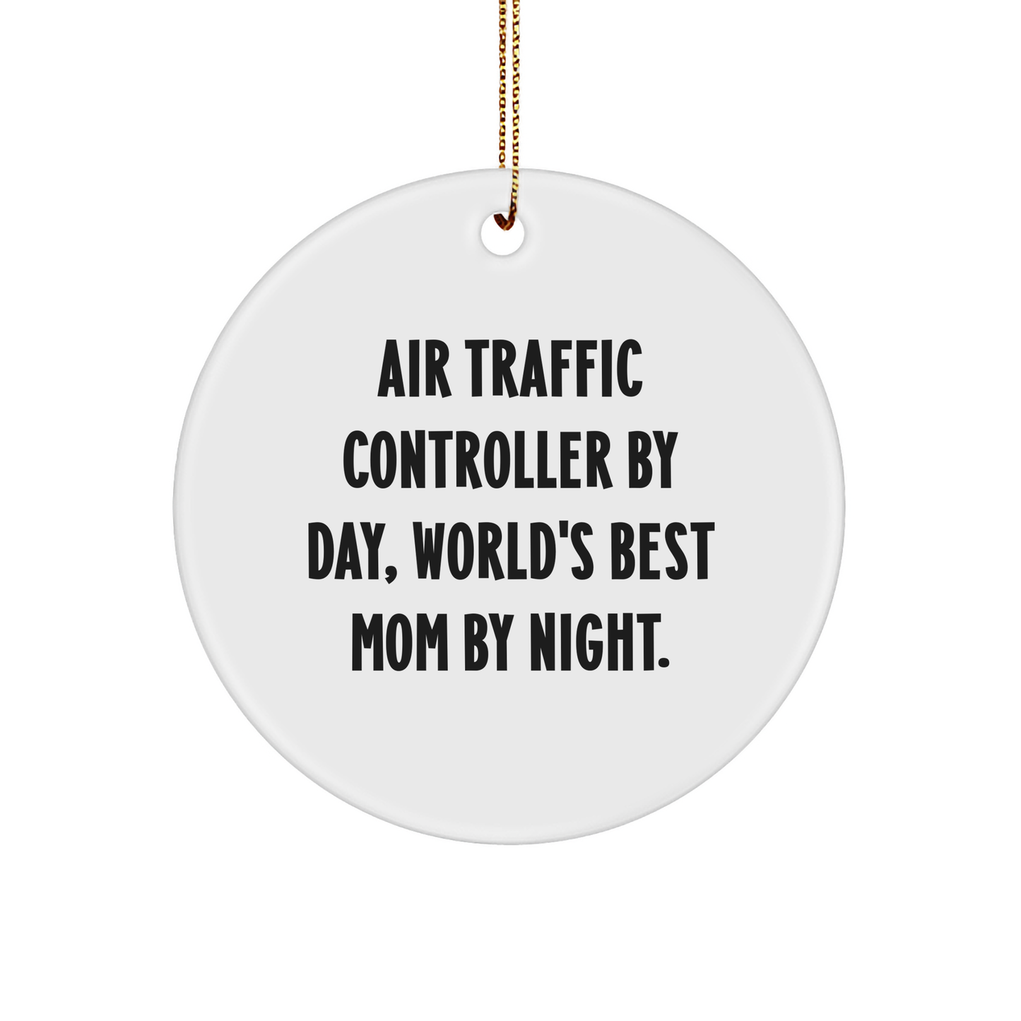 Air Traffic Controller Gifts from Mom - Funny Circle Ornament for Christmas, Air Traffic Controller By Day, World's Best Mom By Night, Perfect for Friends, Family, Coworkers - Victory Thru Vision