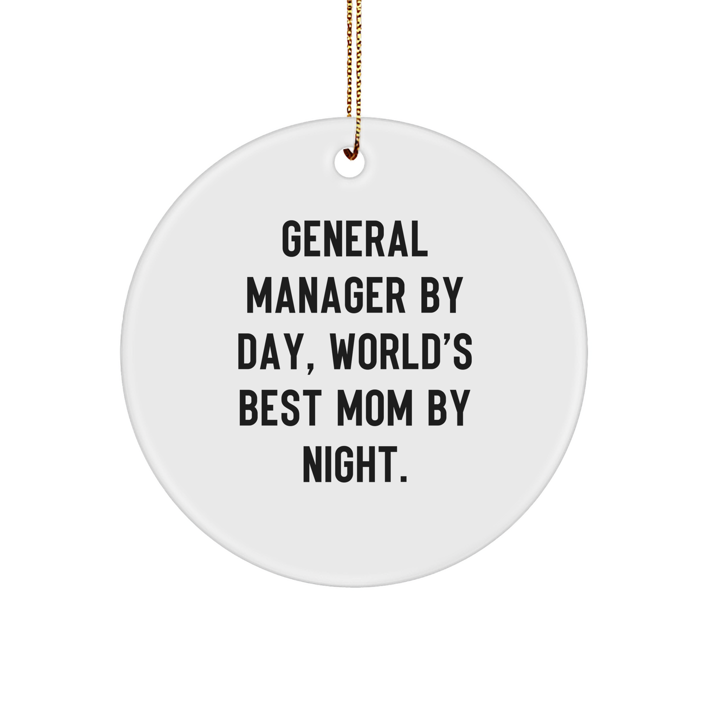 General Manager Gifts from Friends, Family or Coworkers - Circle Ornament, Funny Quote, White, 2.75'' Tall, Sublimation Print, Perfect for Christmas Unique Gifts - Image 1