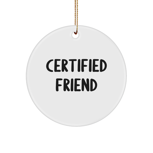 Funny Friend Gifts from Men to Friends - Certified Quote Circle Ornament, White, 2.75" Tall, Christmas Unique Presents - Victory Thru Vision