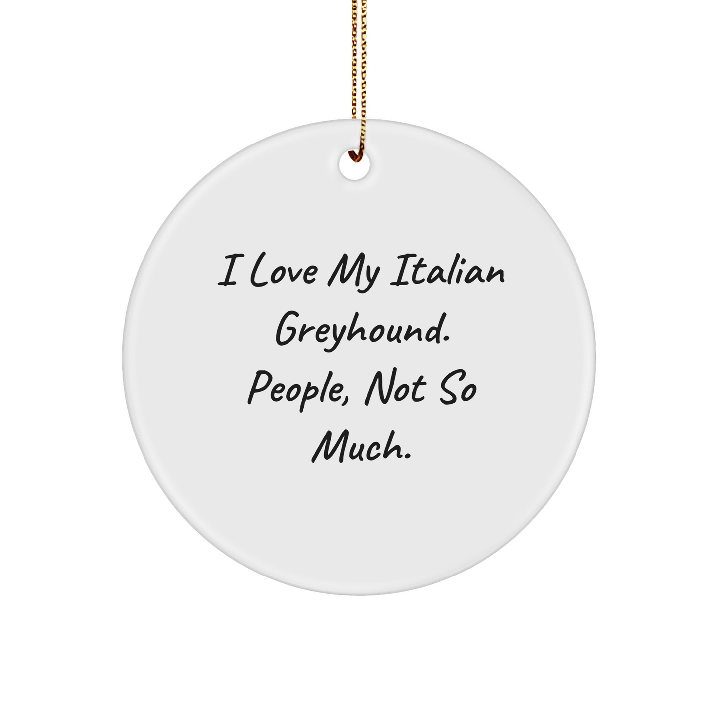 Italian Greyhound Dog Lover's Circle Ornament, Funny Quote Gifts from Friends to Family - Image 1
