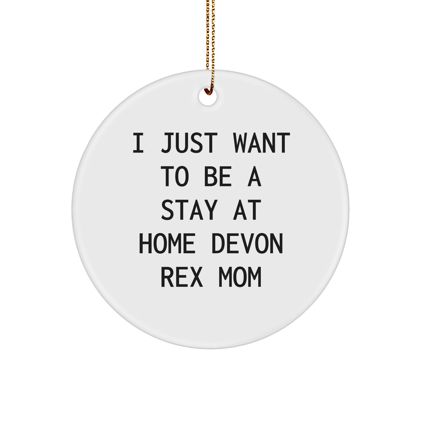 Devon Rex Cat Mom Gifts from Family, Christmas Unique Circle Ornament with 'I Just Want To Be A Stay At Home Devon Rex Mom' Quote for Devon Rex Cat Lovers - Victory Thru Vision