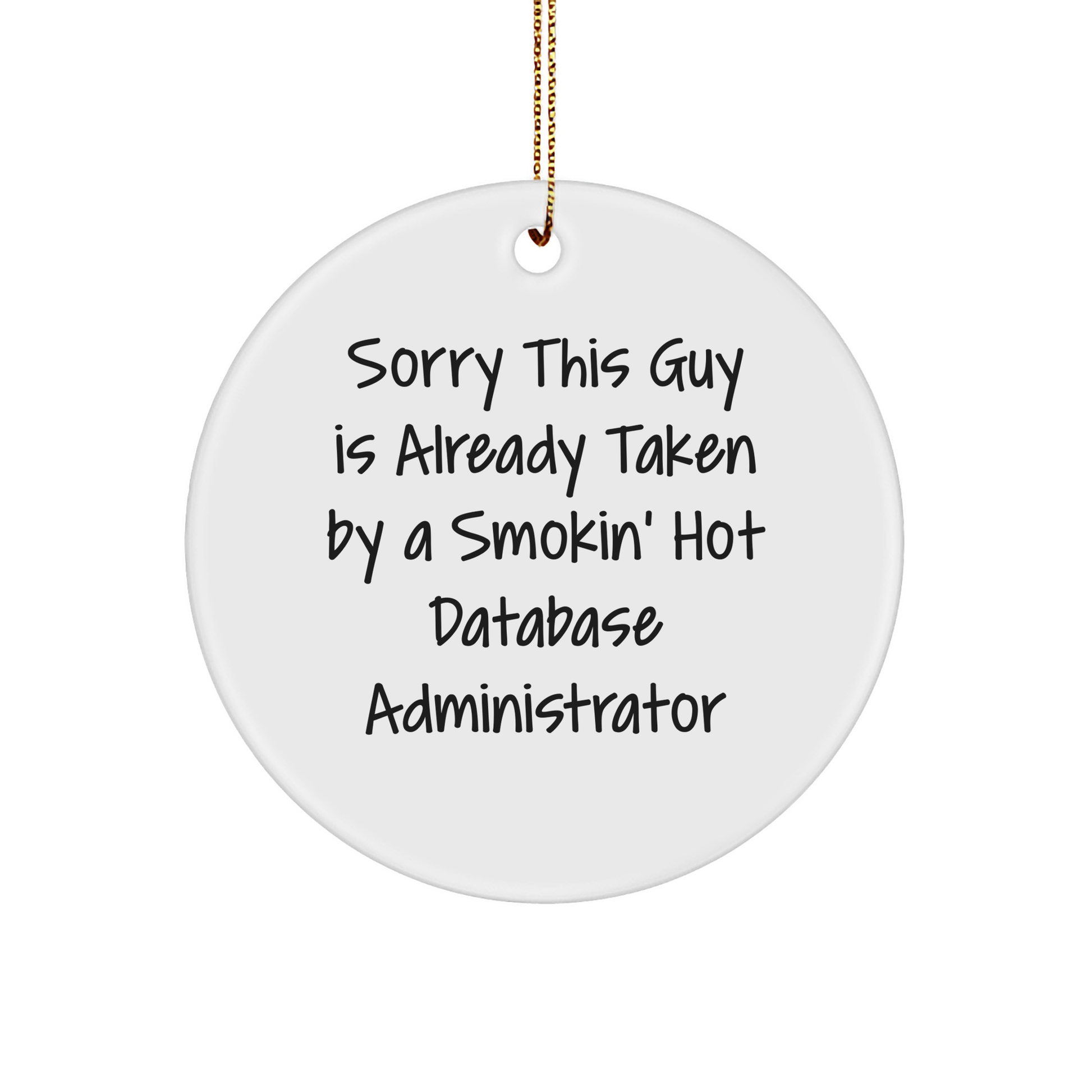 Funny Database Administrator Gifts for Men and Women - Circle Ornament with 'Sorry This Guy Is Already Taken By A Smokin' Hot Database Administrator' Quote - Christmas Unique Presents from Friends - Victory Thru Vision