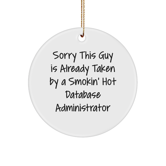 Funny Database Administrator Gifts for Men and Women - Circle Ornament with 'Sorry This Guy Is Already Taken By A Smokin' Hot Database Administrator' Quote - Christmas Unique Presents from Friends - Victory Thru Vision