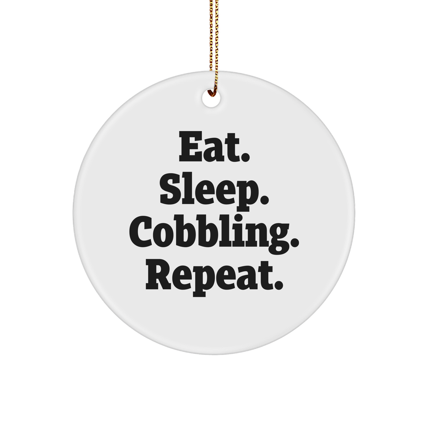 Cobbling Enthusiasts Gifts from Friends for Men's Christmas Unique Circle Ornament, Eat. Sleep. Cobbling. Repeat. - Victory Thru Vision