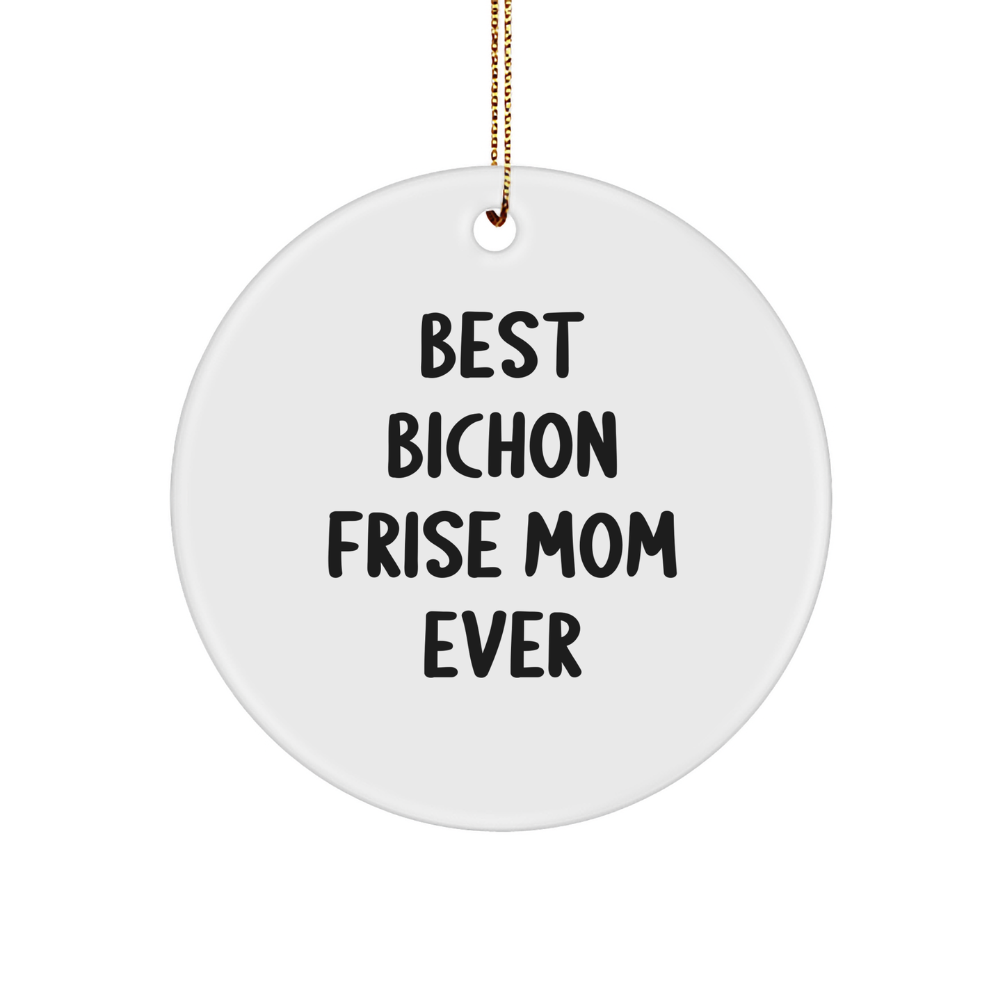 Bichon Frise Dog Lovers Gifts from Mom, Funny Circle Ornament for Christmas, 'Best Bichon Frise Mom Ever' Quote, Perfect for Family, Friends, and Coworkers - Victory Thru Vision