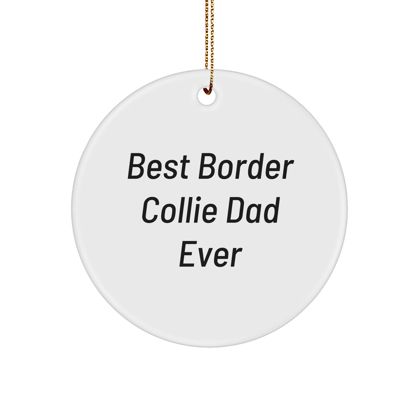 Funny Border Collie Dog Gifts for Dad, Best Border Collie Dad Ever Circle Ornament, Christmas Unique Gifts from Men to Family - Victory Thru Vision