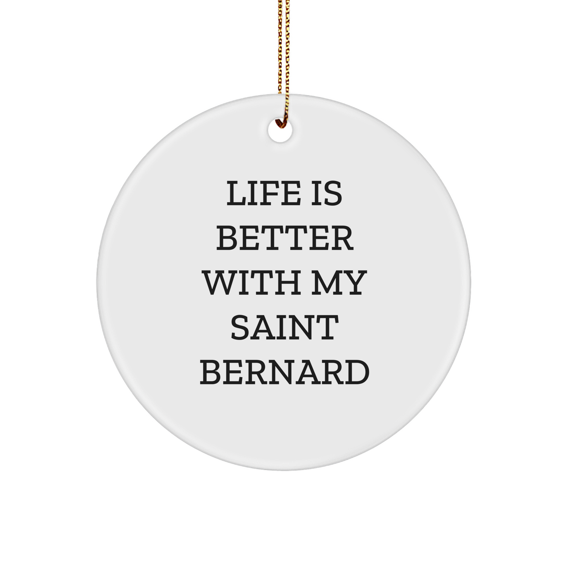 Saint Bernard Dog Lovers' Christmas Unique Gift, 'Life Is Better With My Saint Bernard', Circle Ornament from Friends, for Saint Bernard Dog Enthusiasts, Gifts from Family - Victory Thru Vision