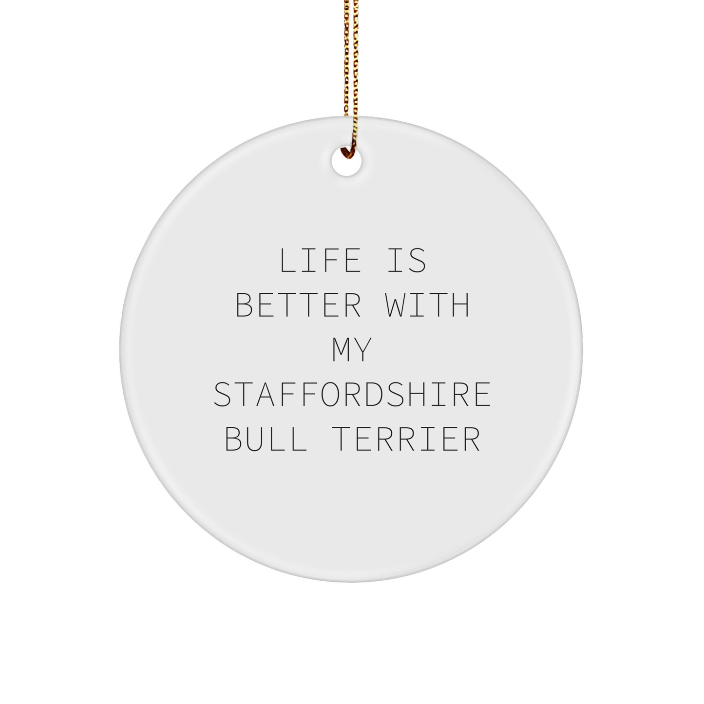 Funny Staffordshire Bull Terrier Dog Gifts from Friends and Family - 'Life Is Better With My Staffordshire Bull Terrier' Circle Ornament for Christmas - Victory Thru Vision