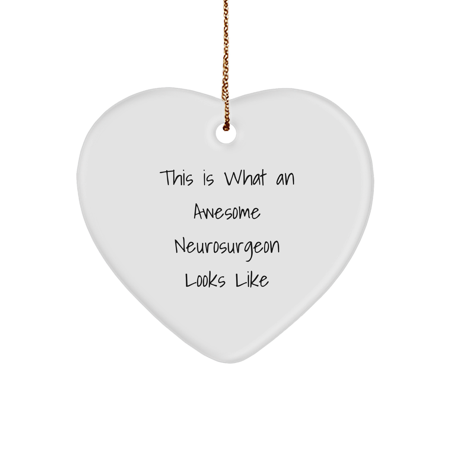 This Is What An Awesome Neurosurgeon Looks Like, Heart Ornament Gift for Neurosurgeon, Funny Christmas Unique Gift from Friends and Family, Gifts from Men to Neurosurgeon - Image 1