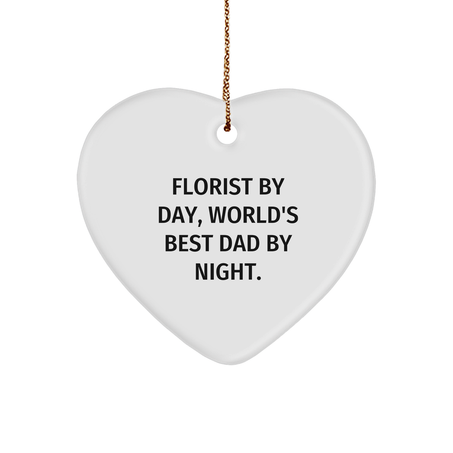 Florist Gifts, Heart Ornament for Men, Funny Quote, Gifts from Dad, Christmas Unique Finds - Victory Thru Vision