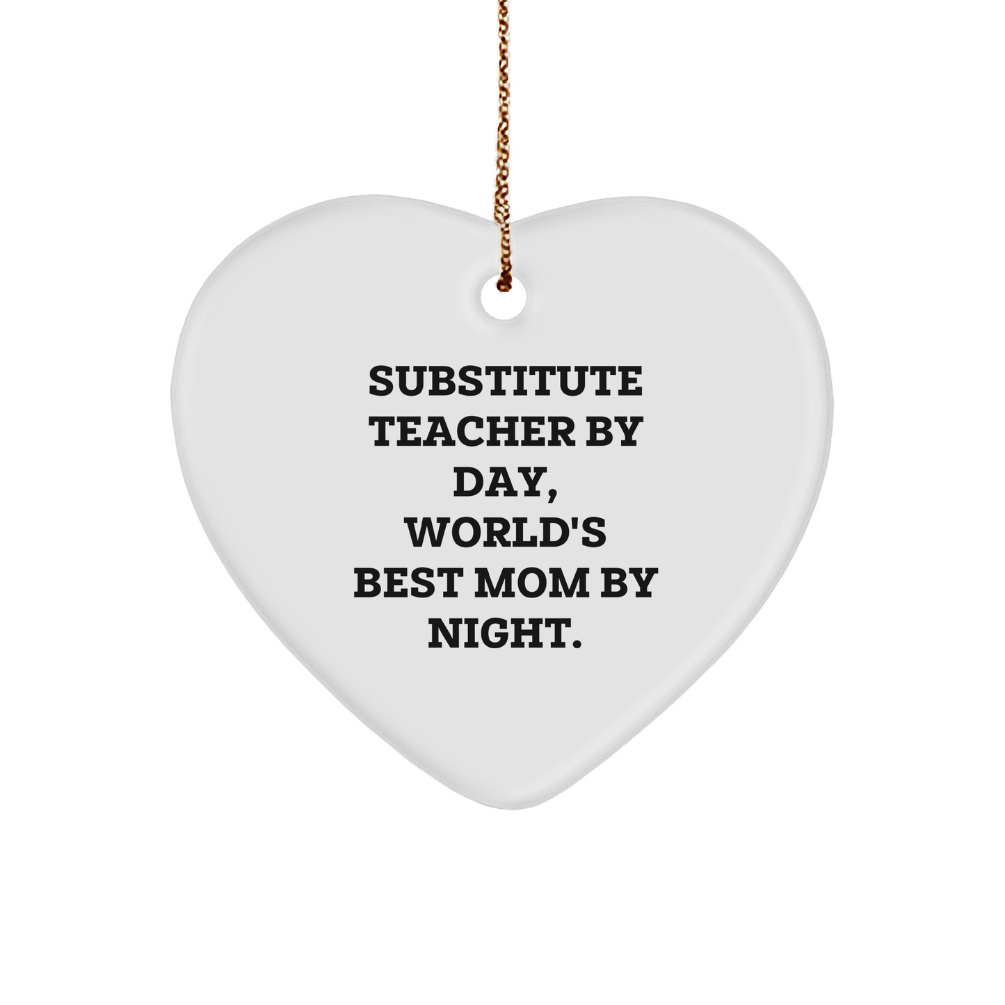 Substitute Teacher Gifts from Family - Heart Ornament for Christmas with Funny Quote, 'Substitute Teacher By Day, World's Best Mom By Night.' - Image 1