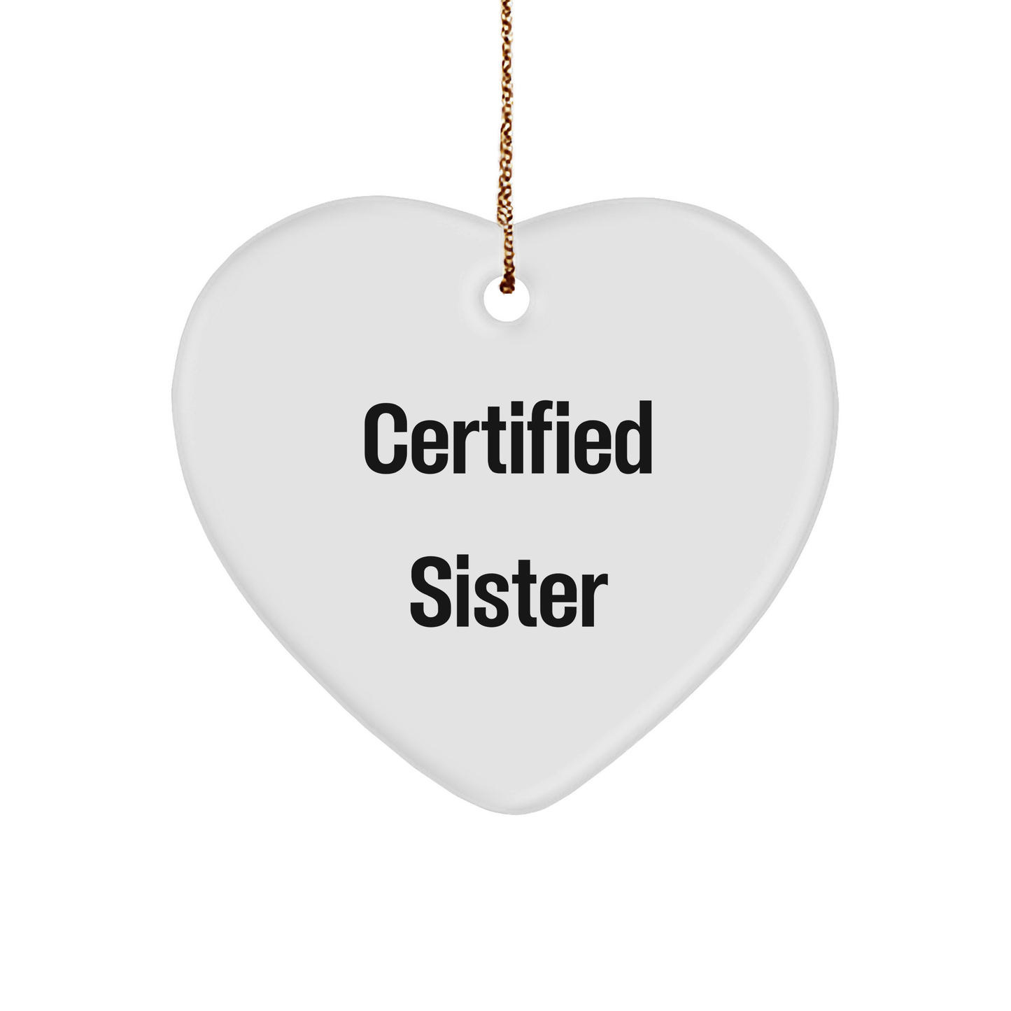 Funny Sister Gifts from Men, Heart Ornament Certified Sister Quote for Sister, Christmas Unique Sister Gifts - Victory Thru Vision