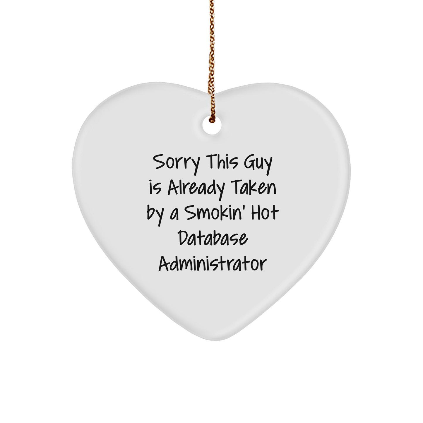 Funny Database Administrator Gift for Men - Heart Ornament with Sorry This Guy Is Already Taken by a Smokin' Hot Database Administrator Quote, Gifts from Friends, Perfect for Christmas - Victory Thru Vision