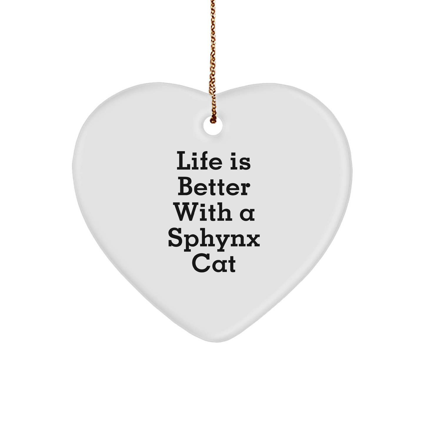 Sphynx Cat Lovers Gifts from Family - Heart Ornament, 'Life Is Better With A Sphynx Cat' Quote, White, 2.75" Tall, Perfect for Christmas Unique Gifts - Victory Thru Vision