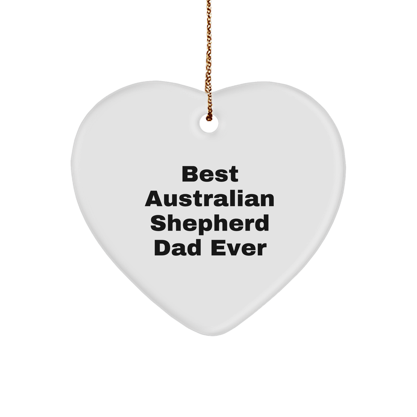 Australian Shepherd Dad Gifts from Men for Christmas Unique Heart Ornaments Best 'Best Australian Shepherd Dad Ever' Quote - Victory Thru Vision