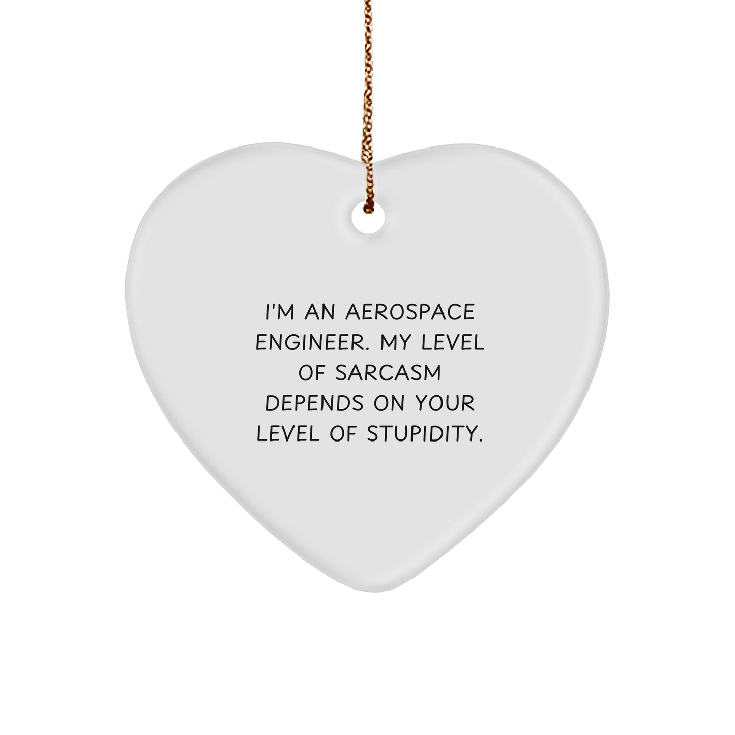 Aerospace Engineer Sarcasm Gift Heart Ornament - Funny Unique Christmas Unique Gifts for Aerospace Engineers and Space Lovers - Inspirational Funny Quote for Engineer's Home Decor - Image 1