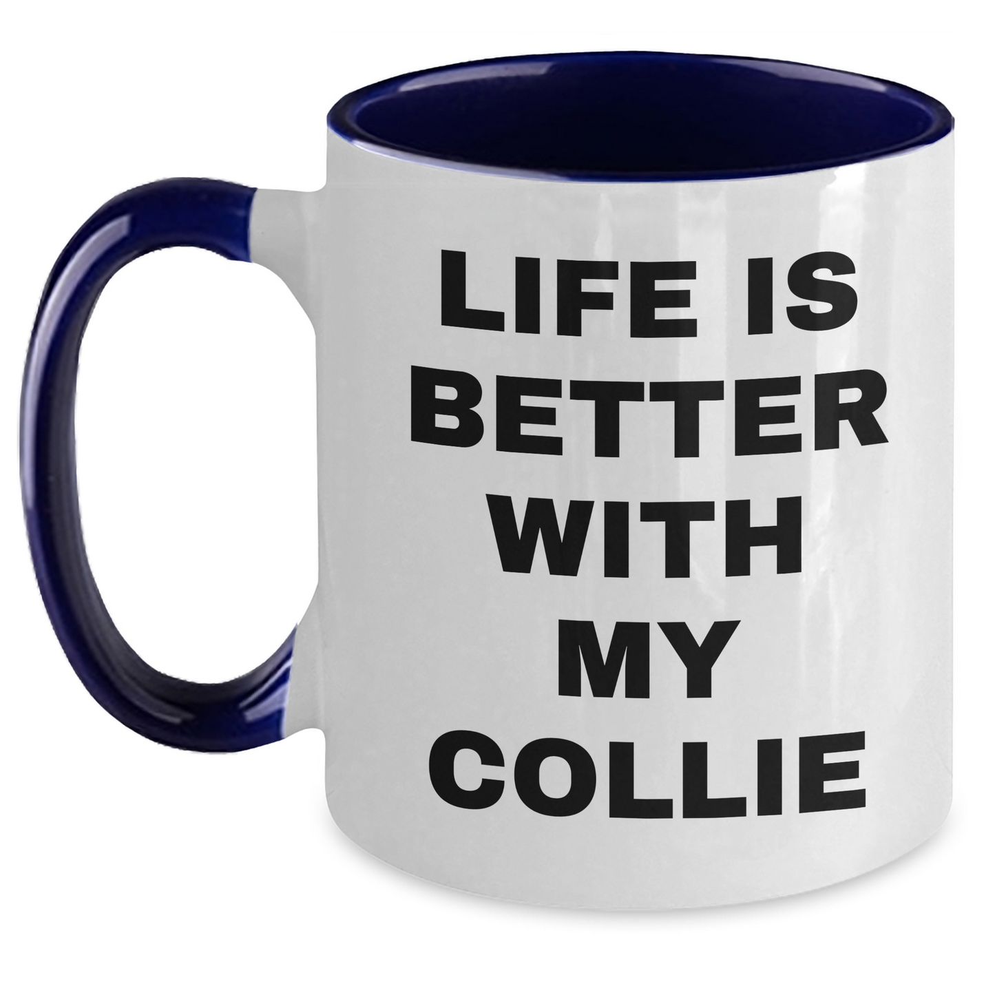 Funny Collie Dog Lover Gifts from Men for Father's Day, Life Is Better With My Collie Two Tone Coffee Mug, Unique Gifts for Collie Dog Owners - Victory Thru Vision