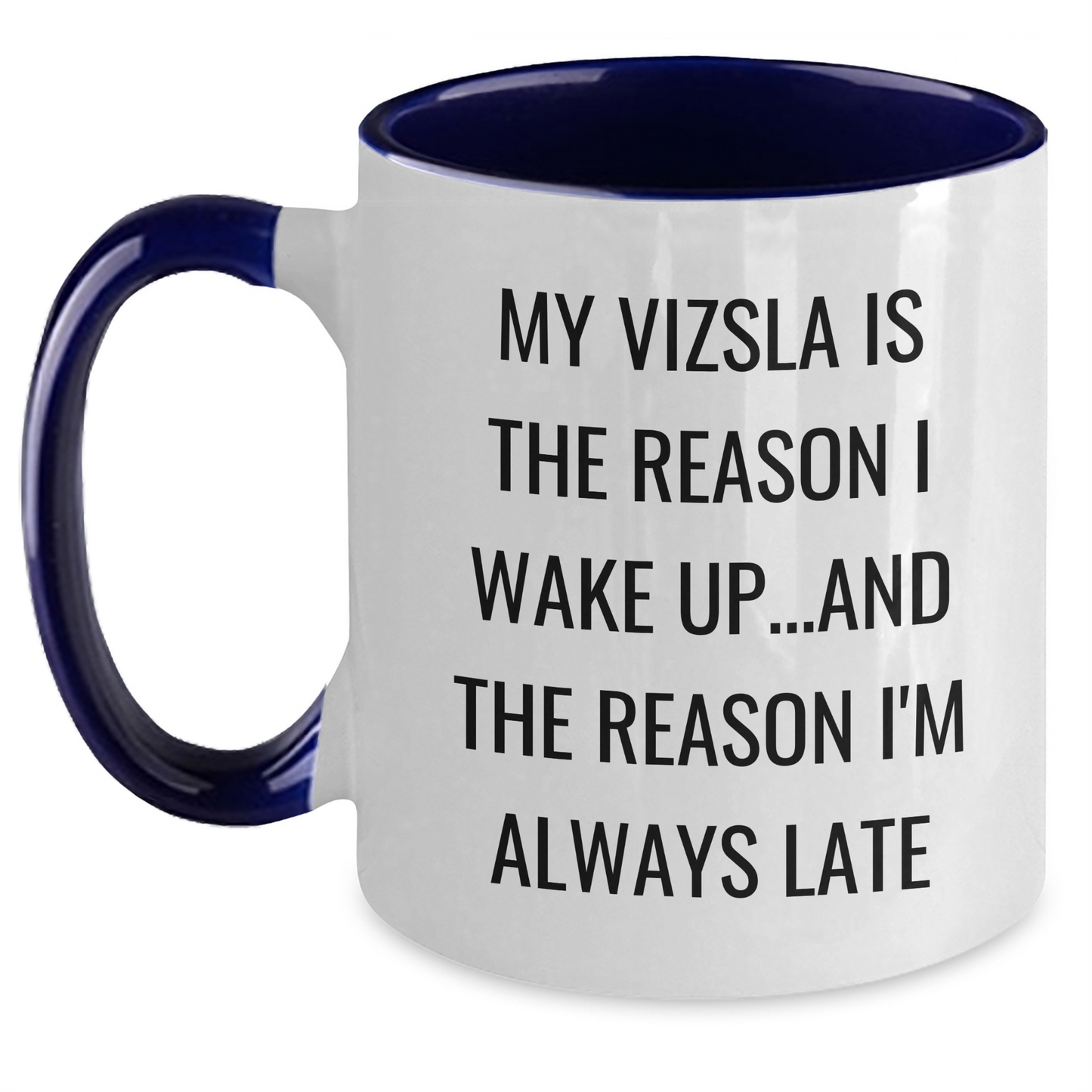 Vizsla Dog Lovers Funny Coffee Mug, Gifts from Family for Dad, Father's Day Unique Ideas, 'My Vizsla Is The Reason I Wake Up...and The Reason I'm Always Late' - Main