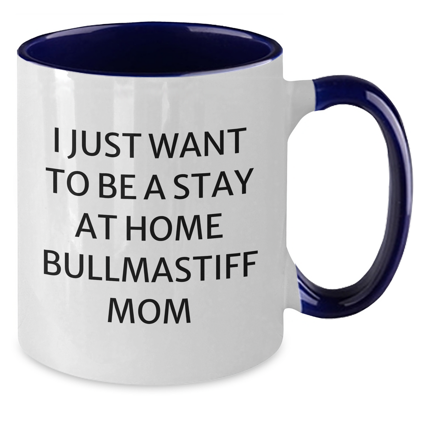 Funny Bullmastiff Dog Mom Gifts - I Just Want To Be A Stay At Home Mom, Two Tone Coffee Mug for Father's Day Unique Gifts from Family - Additional