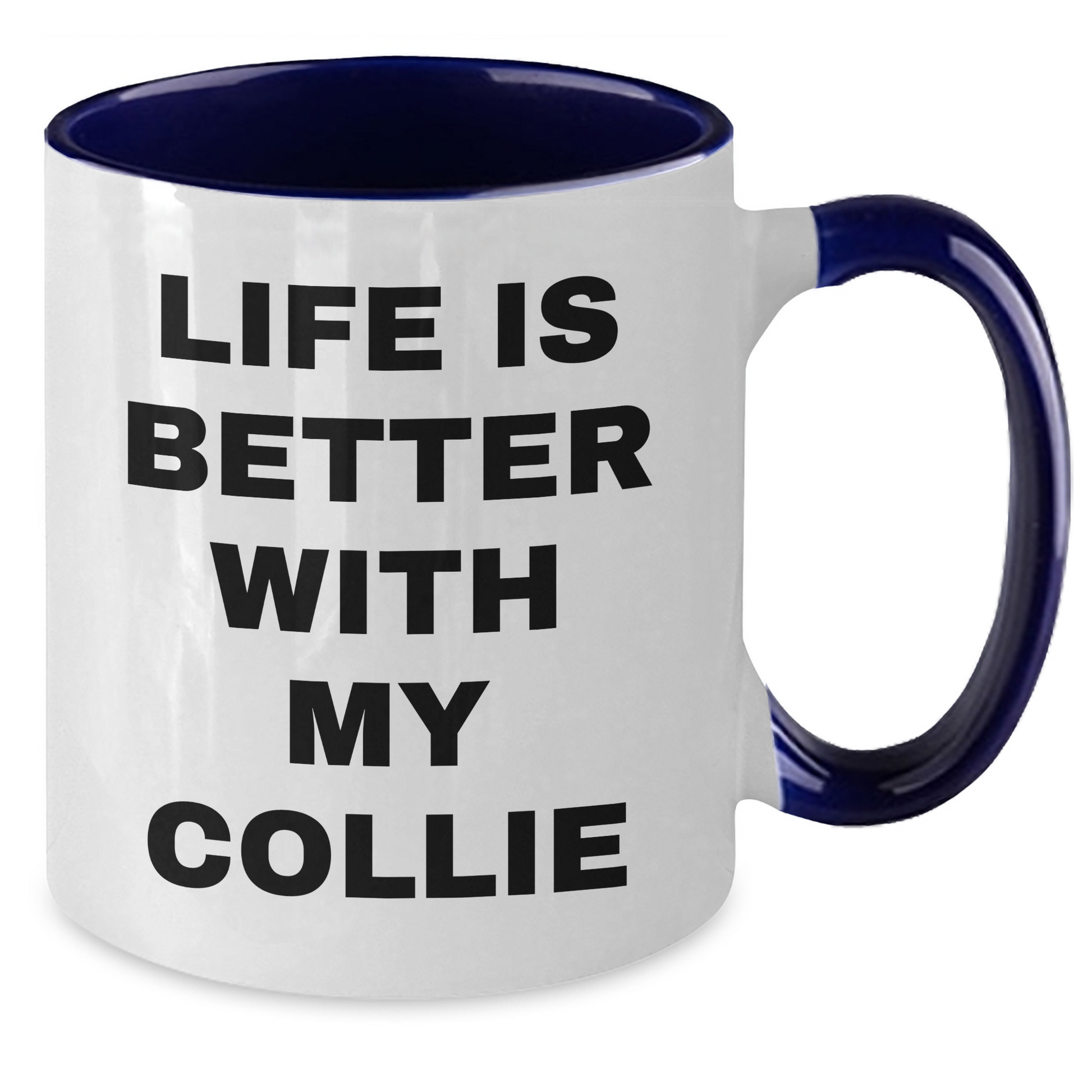 Funny Collie Dog Lover Gifts from Men for Father's Day, Life Is Better With My Collie Two Tone Coffee Mug, Unique Gifts for Collie Dog Owners - Victory Thru Vision