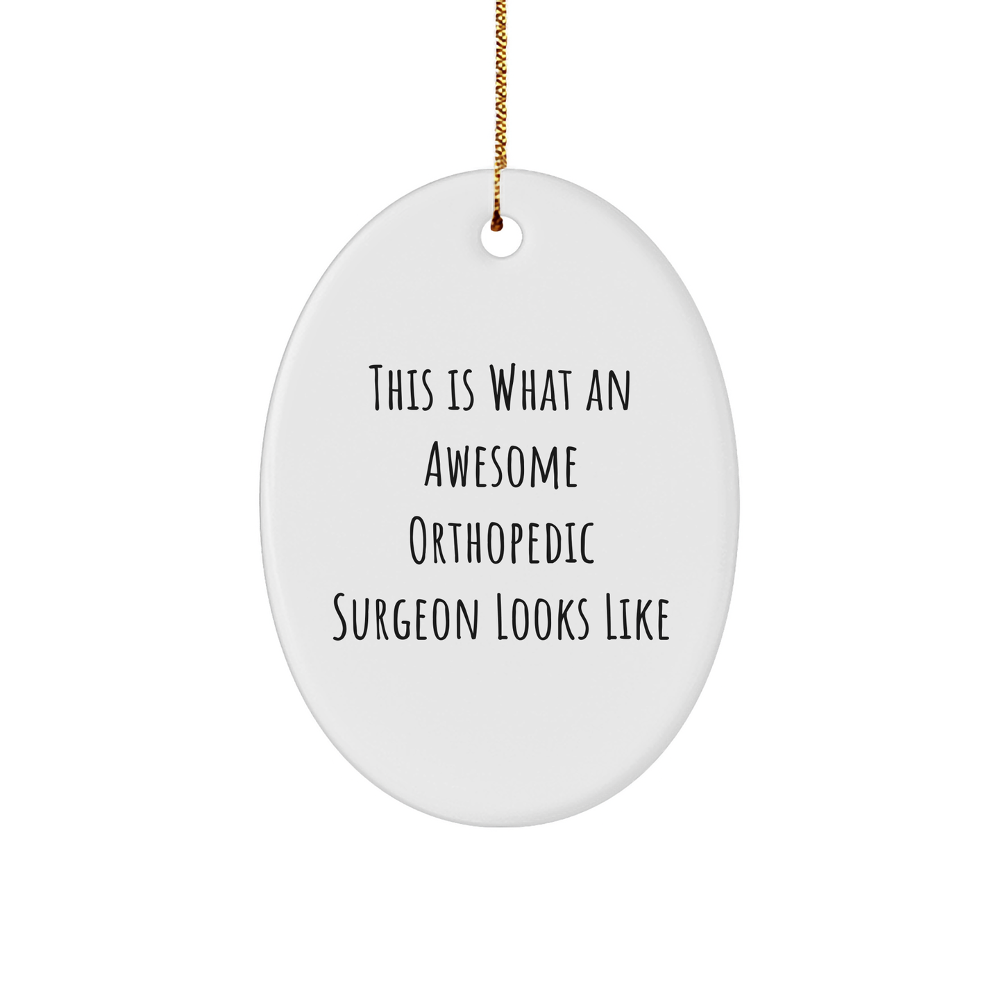 Orthopedic Surgeon Gifts, Funny Quote Oval Ornament, Gifts from Men for Orthopedic Surgeon, Funny Christmas Unique Gifts - Victory Thru Vision