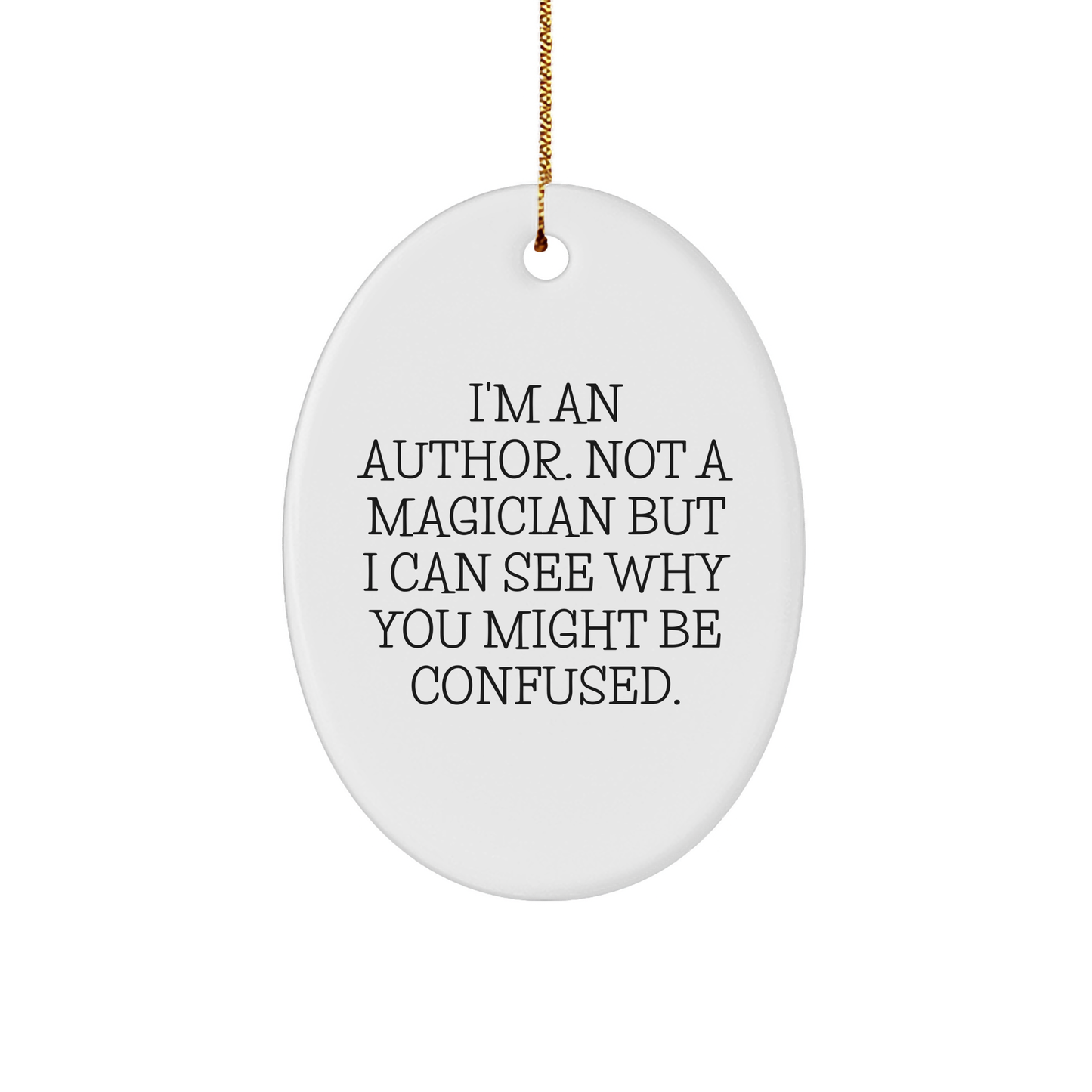 Author's Delight, 'I'm An Author. Not A Magician...' Oval Ornament Gifts from Family, Friends, or Coworkers for Christmas - Image 1