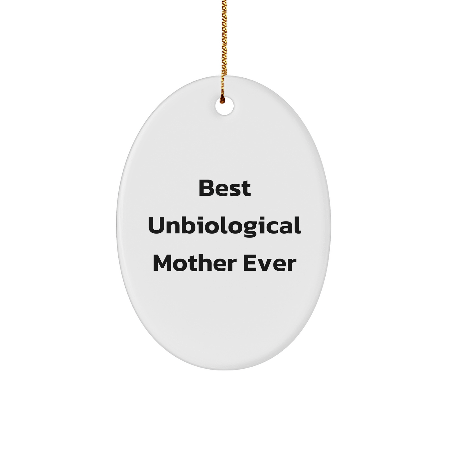 Funny Unbiological Mother Gift for Oval Ornament Christmas, 'Best Unbiological Mother Ever' Quote, Gifts from Men, Women, or Coworkers to Unbiological Mother, Oval Ornament - Victory Thru Vision