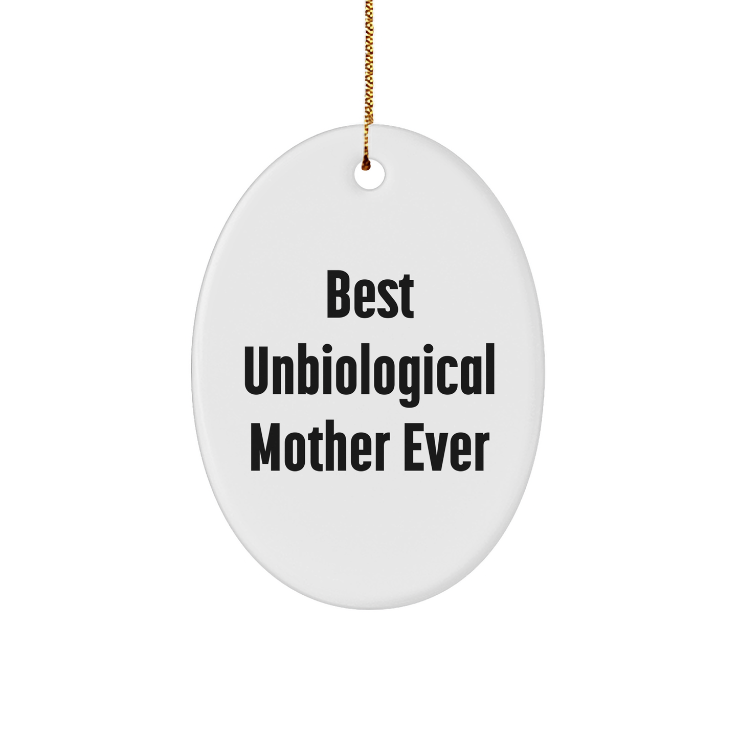 Unbiological Mother Gifts, Funny Oval Ornament Quote, Gifts from Friends for Unbiological Mother, Christmas Unique Gifts - Image 1
